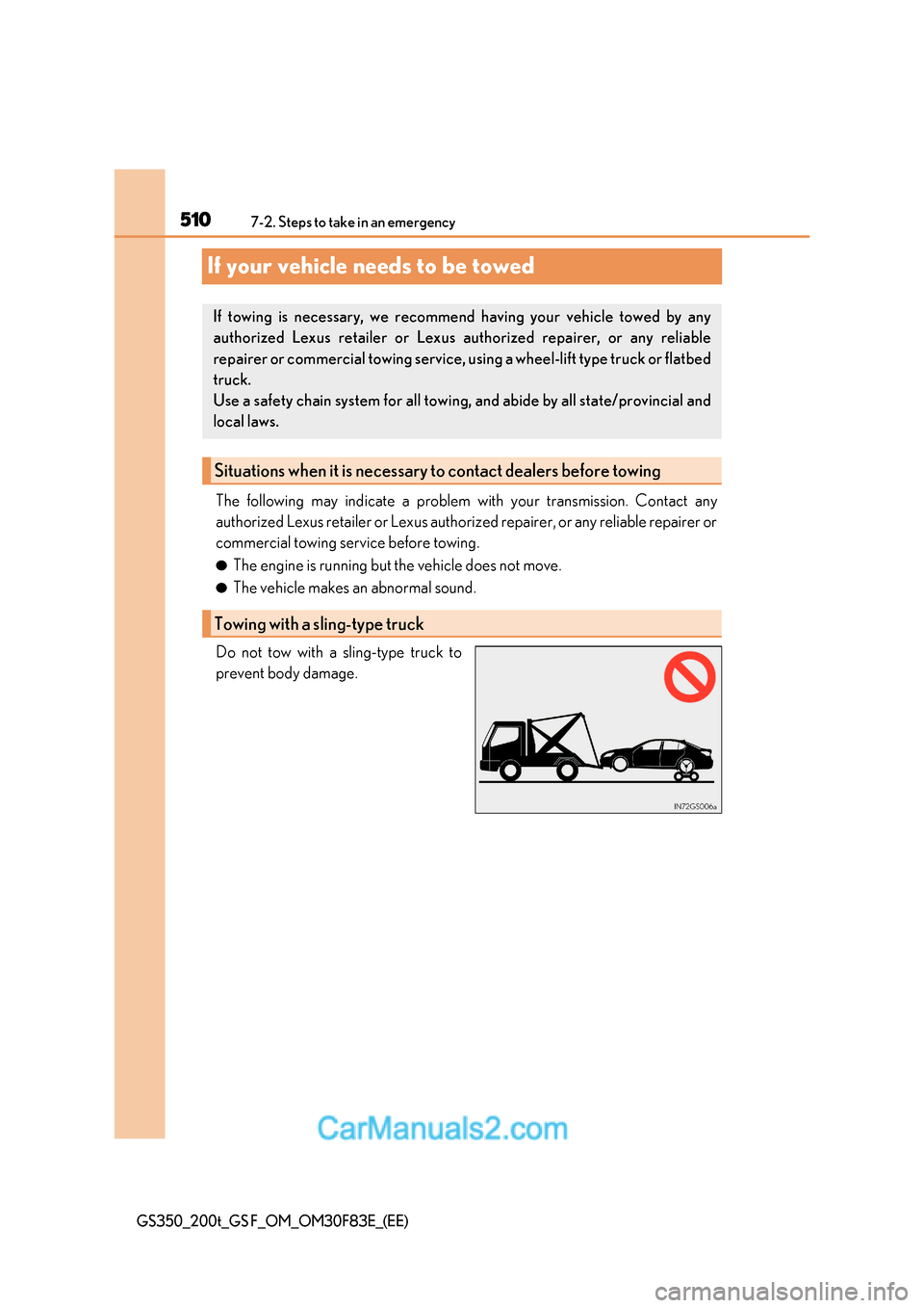 Lexus GS350 2017 Owners Manual 5107-2. Steps to take in an emergency
GS350_200t_GS F_OM_OM30F83E_(EE)
If your vehicle needs to be towed
The following may indicate a problem with your transmission. Contact any
authorized Lexus reta Lexus GS350 2017 Owners Manual 5107-2. Steps to take in an emergency
GS350_200t_GS F_OM_OM30F83E_(EE)
If your vehicle needs to be towed
The following may indicate a problem with your transmission. Contact any
authorized Lexus reta