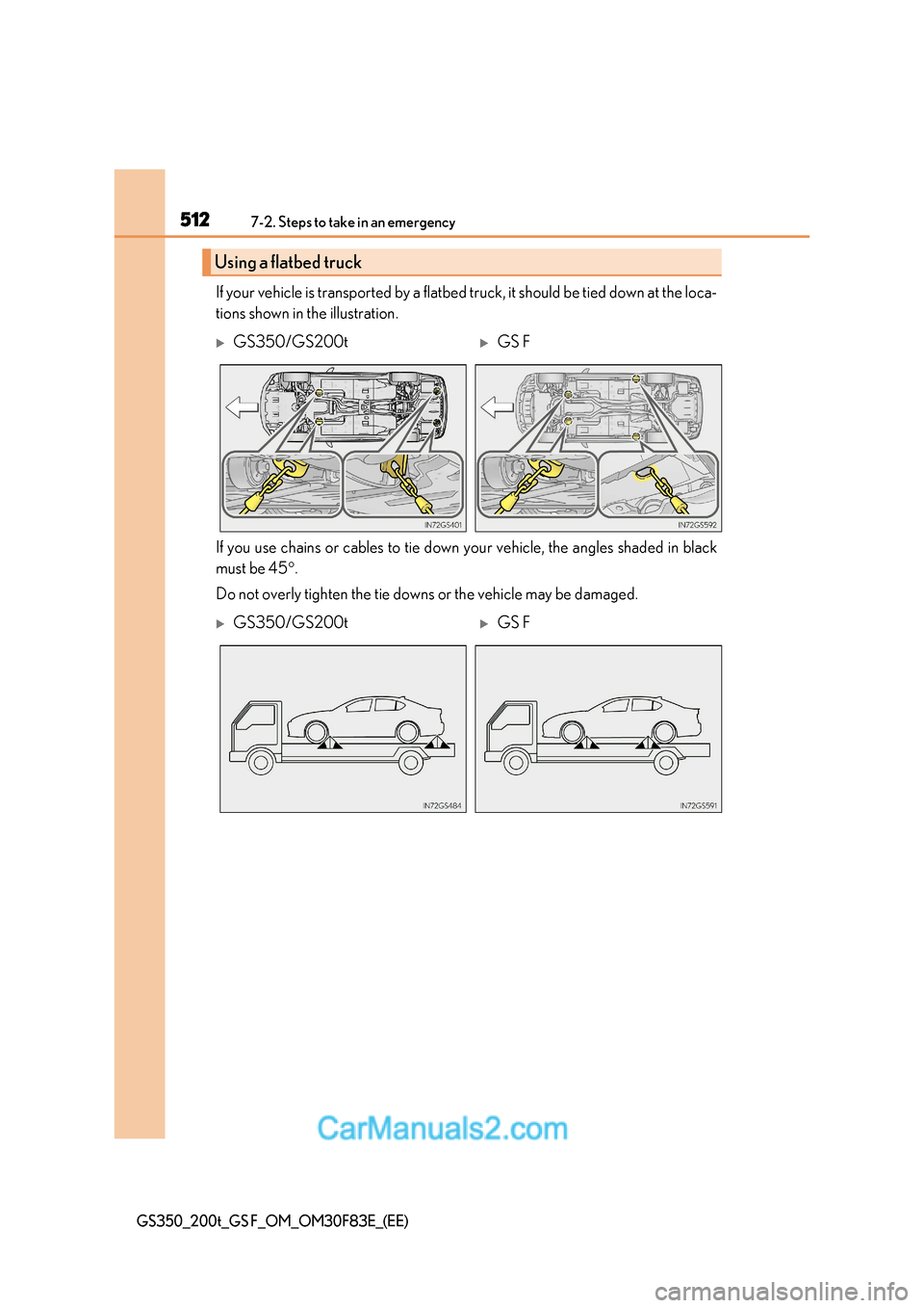 Lexus GS350 2017 Owners Manual 5127-2. Steps to take in an emergency
GS350_200t_GS F_OM_OM30F83E_(EE)
If your vehicle is transported by a flatbed truck, it should b e tied down at the loca-
tions shown in the illustration.
If you Lexus GS350 2017 Owners Manual 5127-2. Steps to take in an emergency
GS350_200t_GS F_OM_OM30F83E_(EE)
If your vehicle is transported by a flatbed truck, it should b e tied down at the loca-
tions shown in the illustration.
If you