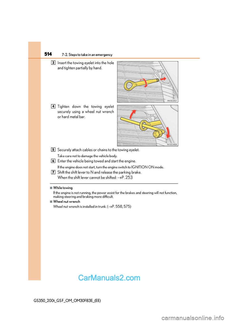 Lexus GS350 2017 Owners Manual 5147-2. Steps to take in an emergency
GS350_200t_GS F_OM_OM30F83E_(EE)
Insert the towing eyelet into the hole
and tighten partially by hand.
Tighten down the towing eyelet
securely using a wheel nu Lexus GS350 2017 Owners Manual 5147-2. Steps to take in an emergency
GS350_200t_GS F_OM_OM30F83E_(EE)
Insert the towing eyelet into the hole
and tighten partially by hand.
Tighten down the towing eyelet
securely using a wheel nu