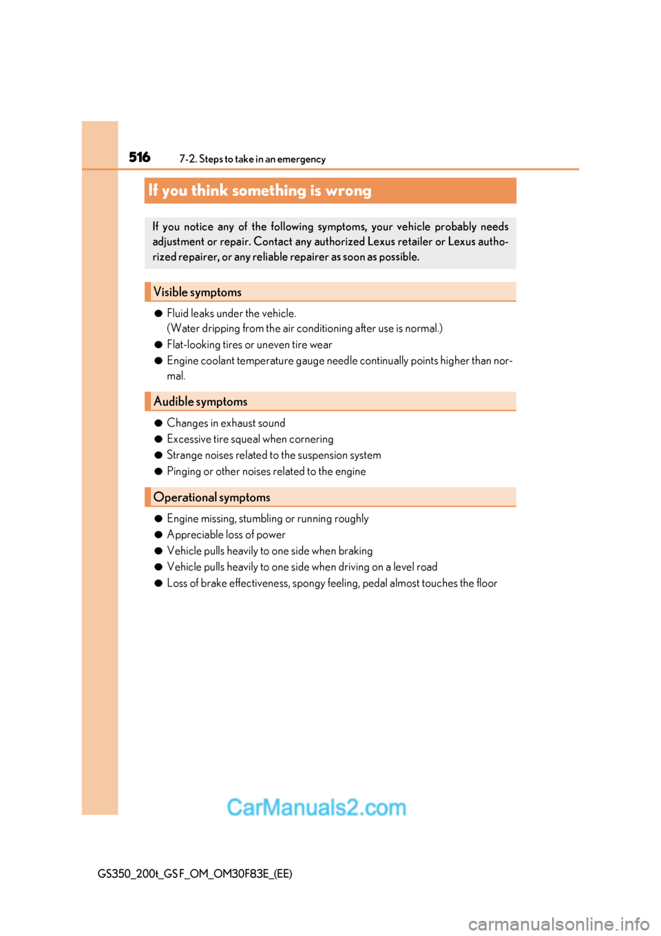 Lexus GS350 2017 Owners Manual 5167-2. Steps to take in an emergency
GS350_200t_GS F_OM_OM30F83E_(EE)
If you think something is wrong
●Fluid leaks under the vehicle.
(Water dripping from the air conditioning after use is normal. Lexus GS350 2017 Owners Manual 5167-2. Steps to take in an emergency
GS350_200t_GS F_OM_OM30F83E_(EE)
If you think something is wrong
●Fluid leaks under the vehicle.
(Water dripping from the air conditioning after use is normal.