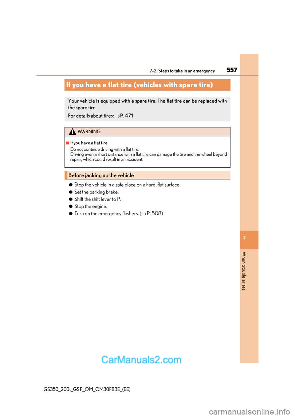 Lexus GS350 2017  Owners Manual 557
7
7-2. Steps to take in an emergency
When trouble arises
GS350_200t_GS F_OM_OM30F83E_(EE)
If you have a flat tire (vehicles with spare tire)
●Stop the vehicle in a safe place on a hard, flat sur