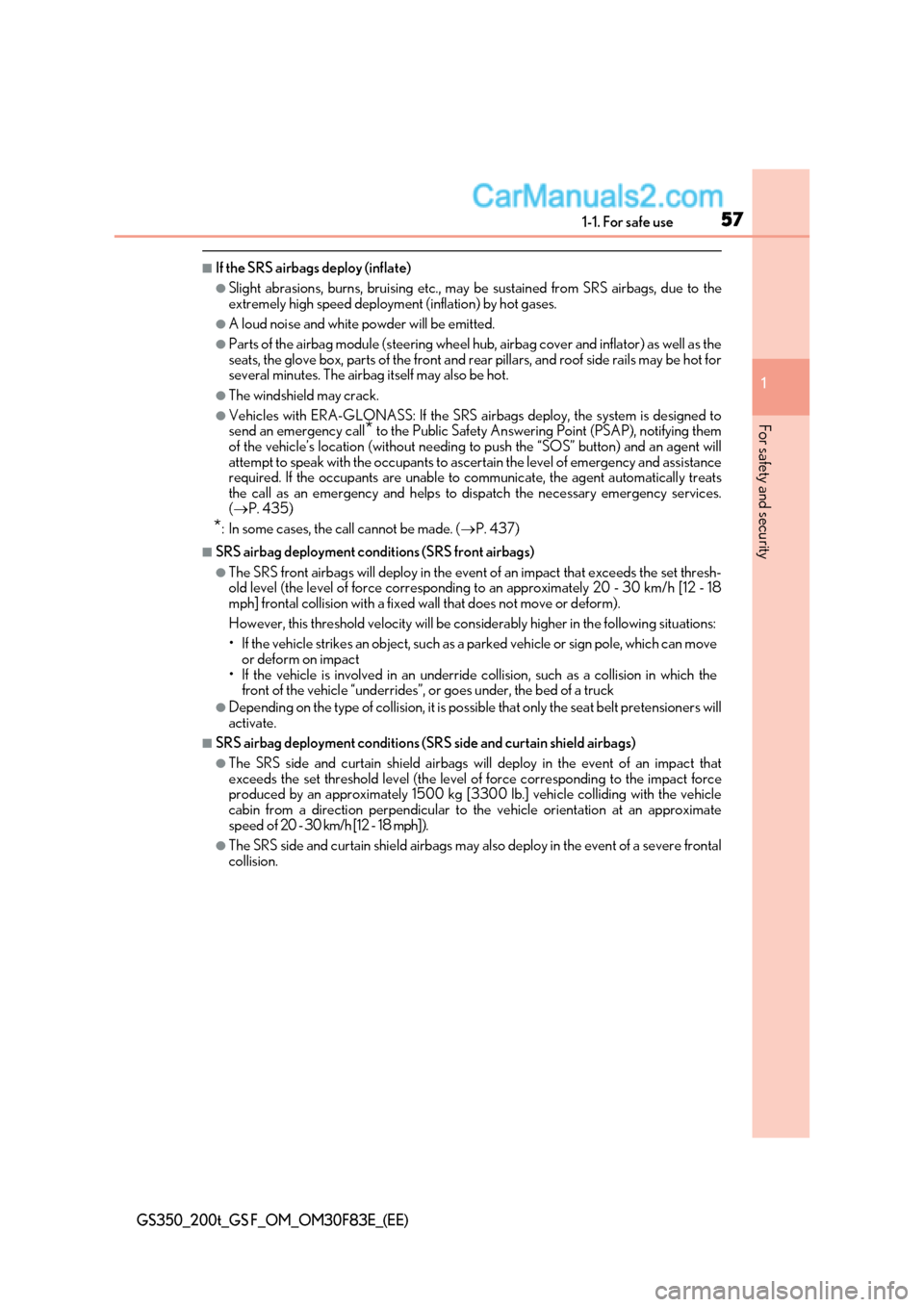 Lexus GS350 2017  Owners Manual 57
1-1. For safe use
1
For safety and security
GS350_200t_GS F_OM_OM30F83E_(EE)
■If the SRS airbags deploy (inflate)
●Slight abrasions, burns, bruising etc., may  be sustained from SRS airbags, du