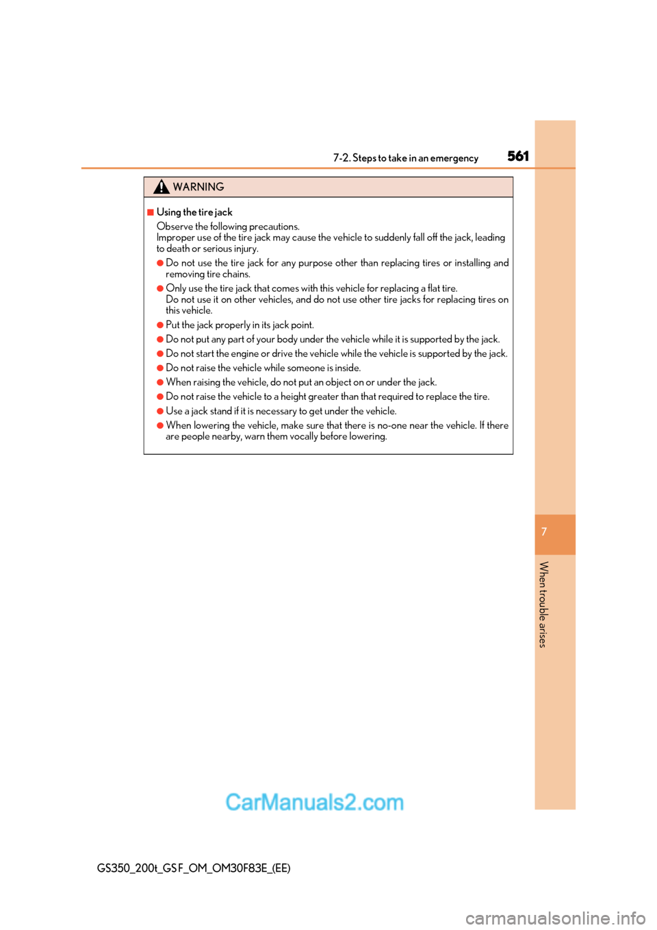 Lexus GS350 2017 Owners Manual 561
7-2. Steps to take in an emergency
7
When trouble arises
GS350_200t_GS F_OM_OM30F83E_(EE)
WARNING
■Using the tire jack
Observe the following precautions.
Improper use of the tire jack may caus Lexus GS350 2017 Owners Manual 561
7-2. Steps to take in an emergency
7
When trouble arises
GS350_200t_GS F_OM_OM30F83E_(EE)
WARNING
■Using the tire jack
Observe the following precautions.
Improper use of the tire jack may caus