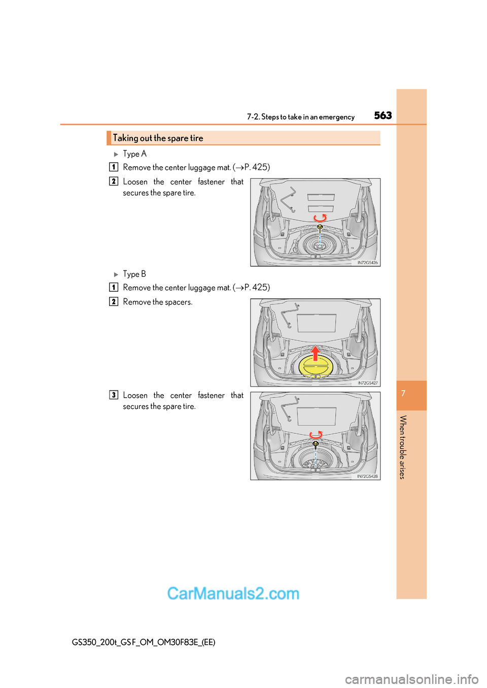 Lexus GS350 2017  Owners Manual 563
7-2. Steps to take in an emergency
7
When trouble arises
GS350_200t_GS F_OM_OM30F83E_(EE)
Type A 
Remove the center luggage mat. ( P. 425)
Loosen the center fastener that 
secures the spare 