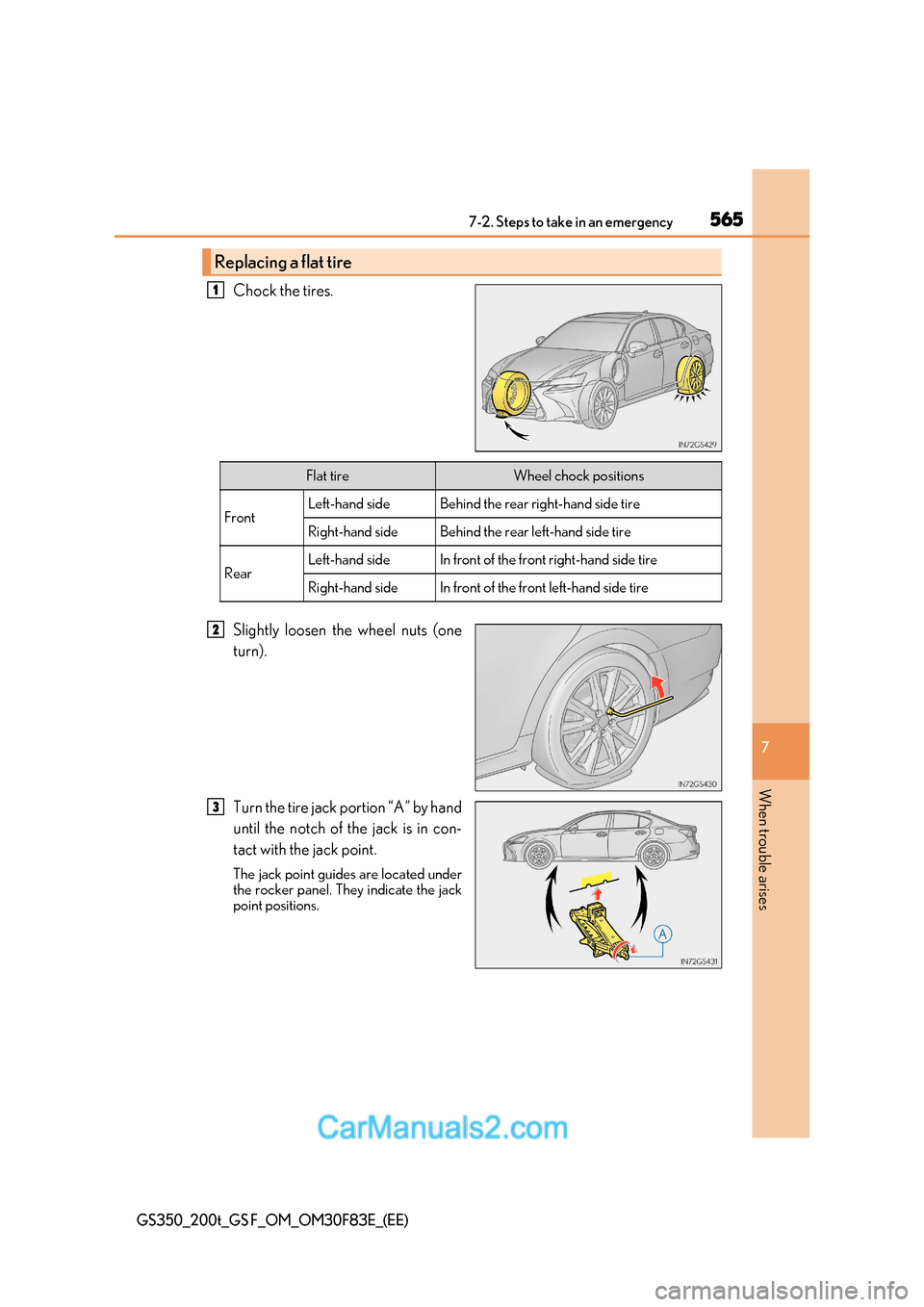 Lexus GS350 2017  Owners Manual 565
7-2. Steps to take in an emergency
7
When trouble arises
GS350_200t_GS F_OM_OM30F83E_(EE)
Chock the tires. 
Slightly loosen the wheel nuts (one 
turn). 
Turn the tire jack portion “A” by hand 