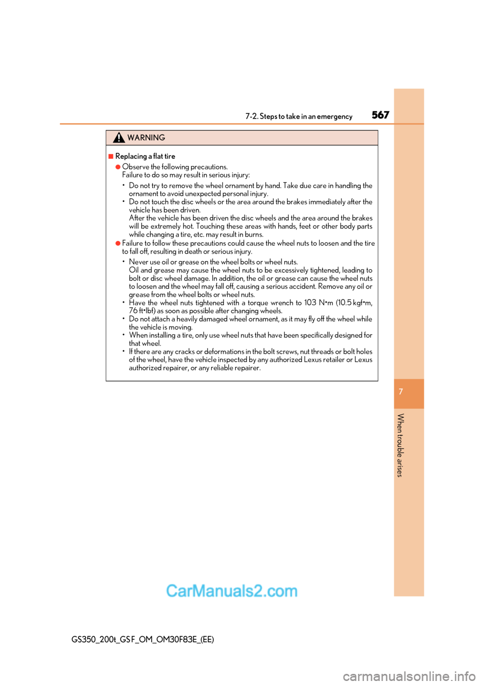 Lexus GS350 2017  Owners Manual 567
7-2. Steps to take in an emergency
7
When trouble arises
GS350_200t_GS F_OM_OM30F83E_(EE)
WARNING
■Replacing a flat tire
●Observe the following precautions.  
Failure to do so may result in se