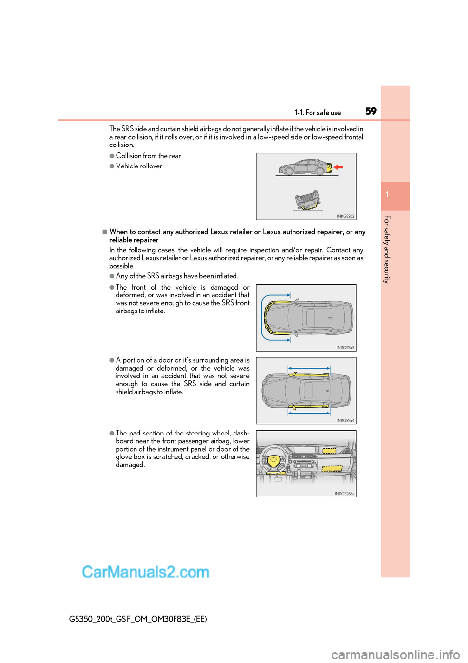 Lexus GS350 2017  Owners Manual 59
1-1. For safe use
1
For safety and security
GS350_200t_GS F_OM_OM30F83E_(EE)
The SRS side and curtain shield airbags do not  generally inflate if the vehicle is involved in
a rear collision, if it 