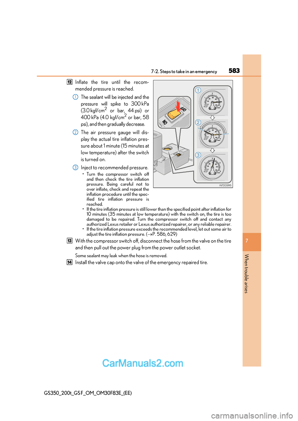 Lexus GS350 2017 Owners Manual 583
7-2. Steps to take in an emergency
7
When trouble arises
GS350_200t_GS F_OM_OM30F83E_(EE)
Inflate the tire until the recom-
mended pressure is reached.
The sealant will be injected and the
pressu Lexus GS350 2017 Owners Manual 583
7-2. Steps to take in an emergency
7
When trouble arises
GS350_200t_GS F_OM_OM30F83E_(EE)
Inflate the tire until the recom-
mended pressure is reached.
The sealant will be injected and the
pressu