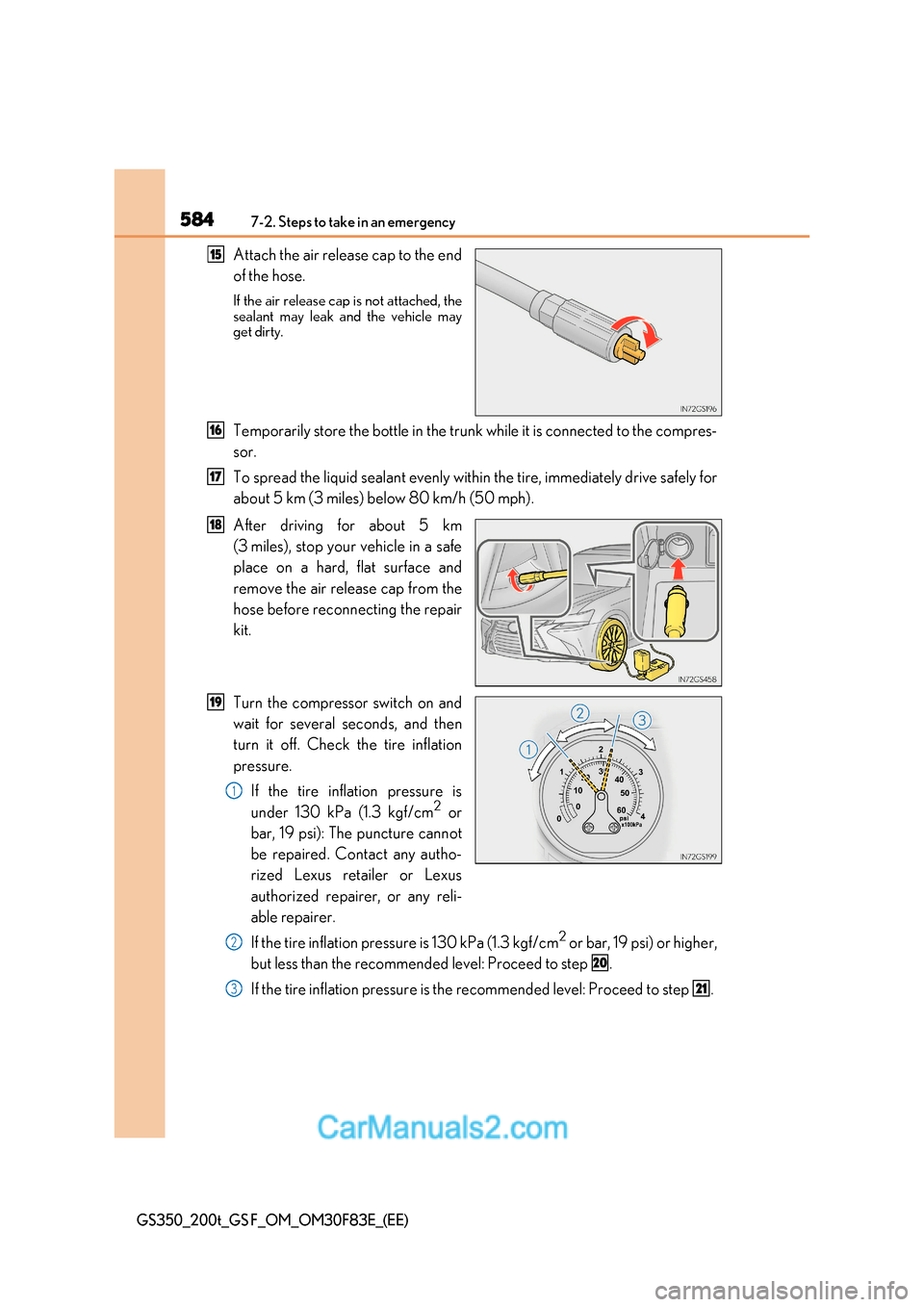 Lexus GS350 2017 Owners Manual 5847-2. Steps to take in an emergency
GS350_200t_GS F_OM_OM30F83E_(EE)
Attach the air release cap to the end
of the hose.
If the air release cap is not attached, the
sealant may leak and the vehicl Lexus GS350 2017 Owners Manual 5847-2. Steps to take in an emergency
GS350_200t_GS F_OM_OM30F83E_(EE)
Attach the air release cap to the end
of the hose.
If the air release cap is not attached, the
sealant may leak and the vehicl