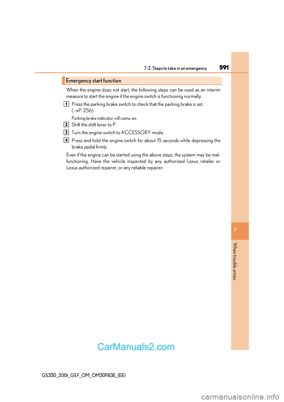 Lexus GS350 2017 Owners Manual 591
7-2. Steps to take in an emergency
7
When trouble arises
GS350_200t_GS F_OM_OM30F83E_(EE)
When the engine does not start, the foll owing steps can be used as an interim
measure to start the engine Lexus GS350 2017 Owners Manual 591
7-2. Steps to take in an emergency
7
When trouble arises
GS350_200t_GS F_OM_OM30F83E_(EE)
When the engine does not start, the foll owing steps can be used as an interim
measure to start the engine