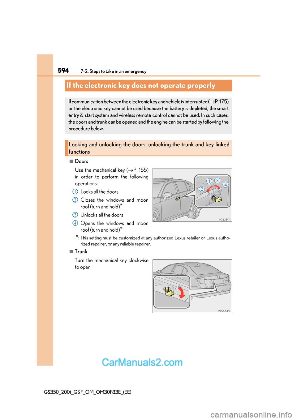 Lexus GS350 2017 Owners Manual 5947-2. Steps to take in an emergency
GS350_200t_GS F_OM_OM30F83E_(EE)
If the electronic key does not operate properly
■Doors
Use the mechanical key (P. 155)
in order to perform the following
o Lexus GS350 2017 Owners Manual 5947-2. Steps to take in an emergency
GS350_200t_GS F_OM_OM30F83E_(EE)
If the electronic key does not operate properly
■Doors
Use the mechanical key (P. 155)
in order to perform the following
o