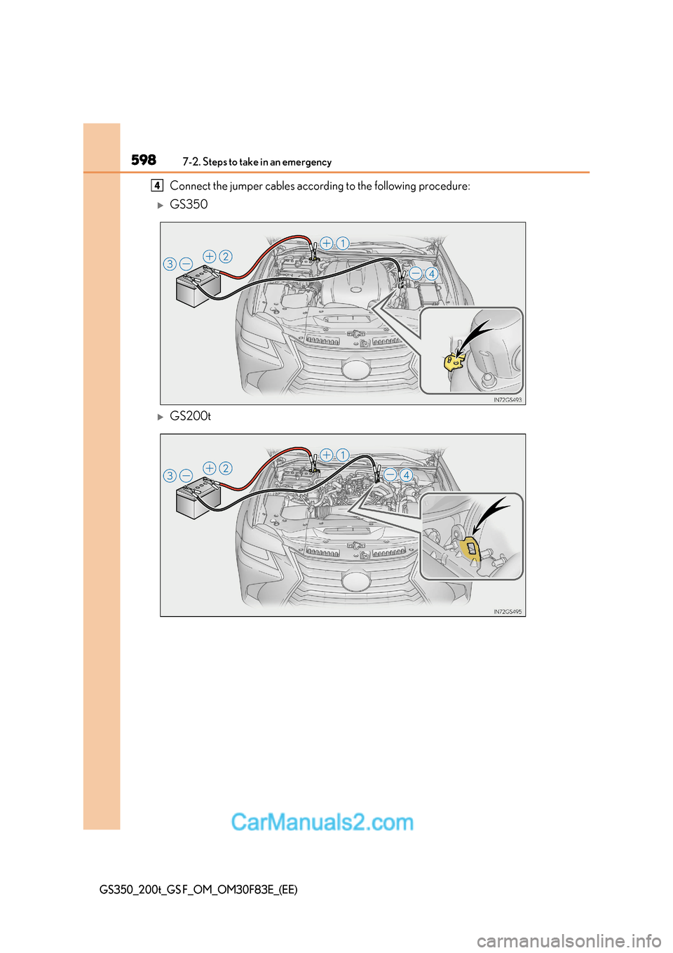Lexus GS350 2017 Owners Manual 5987-2. Steps to take in an emergency
GS350_200t_GS F_OM_OM30F83E_(EE)
Connect the jumper cables according to the following procedure:
GS350
GS200t
4 Lexus GS350 2017 Owners Manual 5987-2. Steps to take in an emergency
GS350_200t_GS F_OM_OM30F83E_(EE)
Connect the jumper cables according to the following procedure:
GS350
GS200t
4