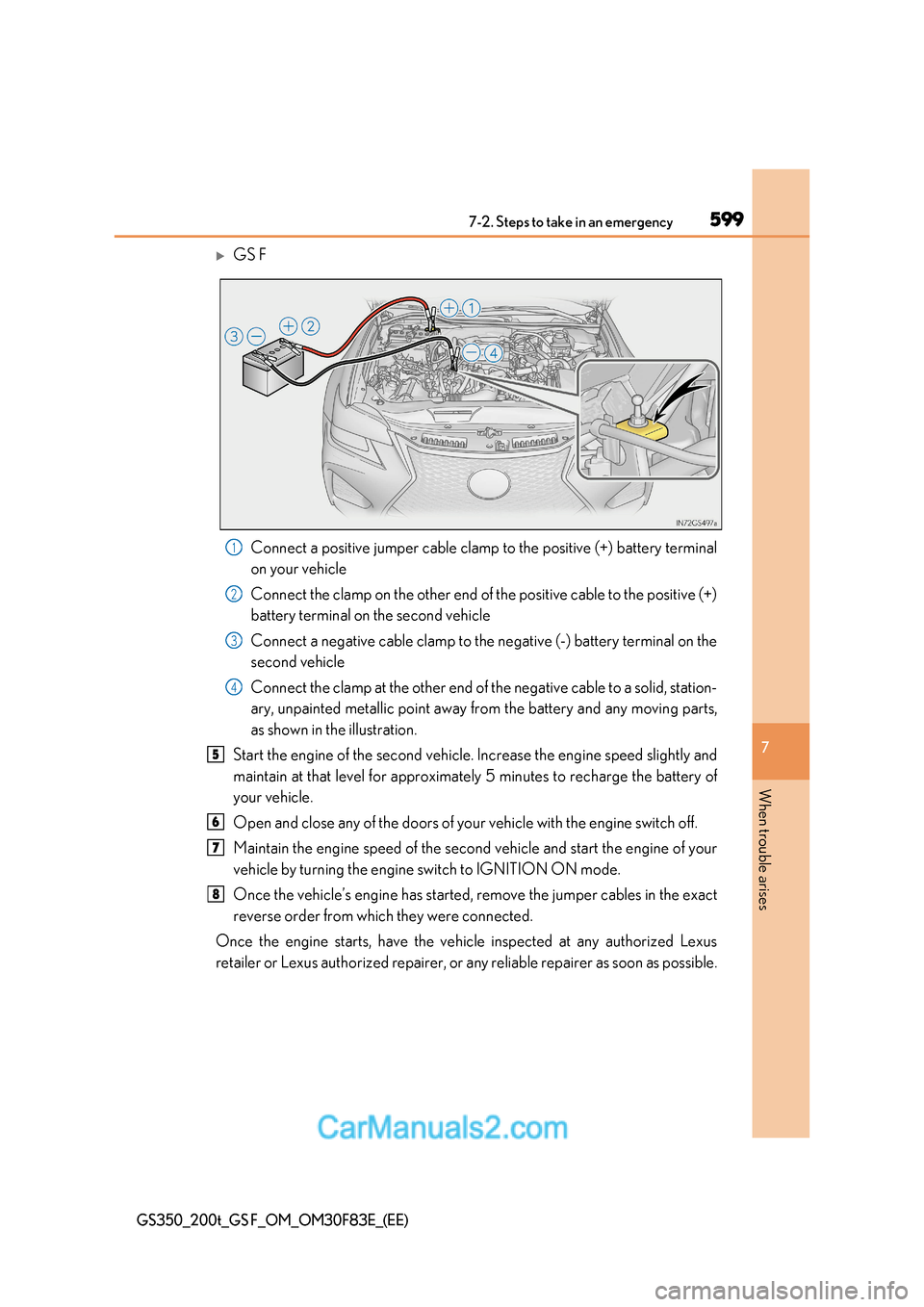 Lexus GS350 2017 Owners Manual 599
7-2. Steps to take in an emergency
7
When trouble arises
GS350_200t_GS F_OM_OM30F83E_(EE)
GS F
Connect a positive jumper cable clamp to the positive (+) battery terminal
on your vehicle
Conne Lexus GS350 2017 Owners Manual 599
7-2. Steps to take in an emergency
7
When trouble arises
GS350_200t_GS F_OM_OM30F83E_(EE)
GS F
Connect a positive jumper cable clamp to the positive (+) battery terminal
on your vehicle
Conne