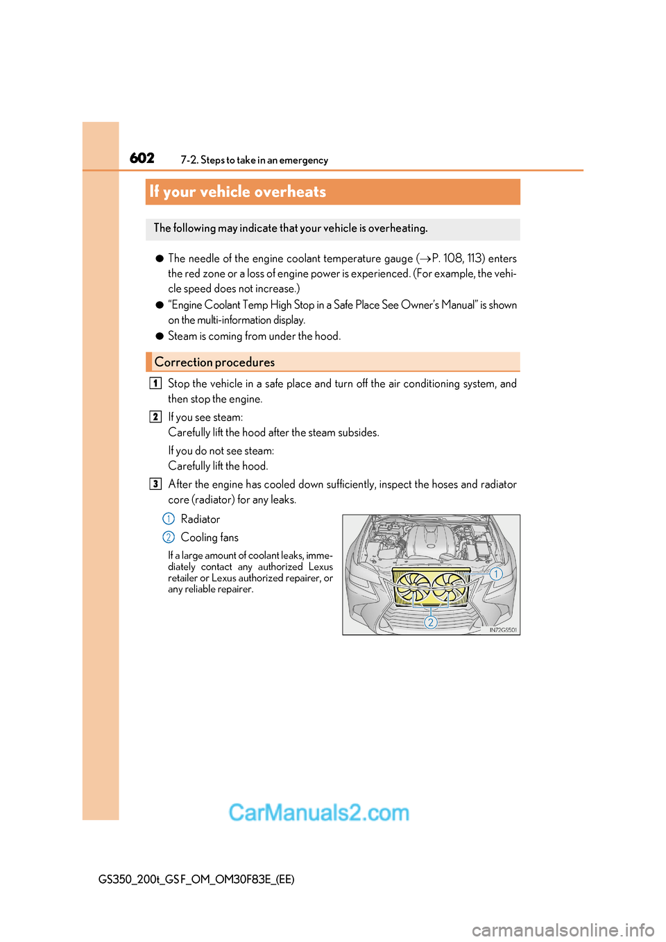 Lexus GS350 2017 Owners Manual 6027-2. Steps to take in an emergency
GS350_200t_GS F_OM_OM30F83E_(EE)
If your vehicle overheats
●The needle of the engine coolant temperature gauge ( P. 108, 113) enters
the red zone or a loss o Lexus GS350 2017 Owners Manual 6027-2. Steps to take in an emergency
GS350_200t_GS F_OM_OM30F83E_(EE)
If your vehicle overheats
●The needle of the engine coolant temperature gauge ( P. 108, 113) enters
the red zone or a loss o
