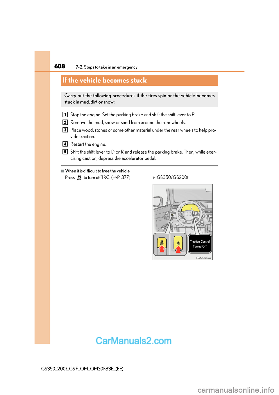 Lexus GS350 2017 Owners Manual 6087-2. Steps to take in an emergency
GS350_200t_GS F_OM_OM30F83E_(EE)
If the vehicle becomes stuck
Stop the engine. Set the parking brake and shift the shift lever to P.
Remove the mud, snow or sand Lexus GS350 2017 Owners Manual 6087-2. Steps to take in an emergency
GS350_200t_GS F_OM_OM30F83E_(EE)
If the vehicle becomes stuck
Stop the engine. Set the parking brake and shift the shift lever to P.
Remove the mud, snow or sand