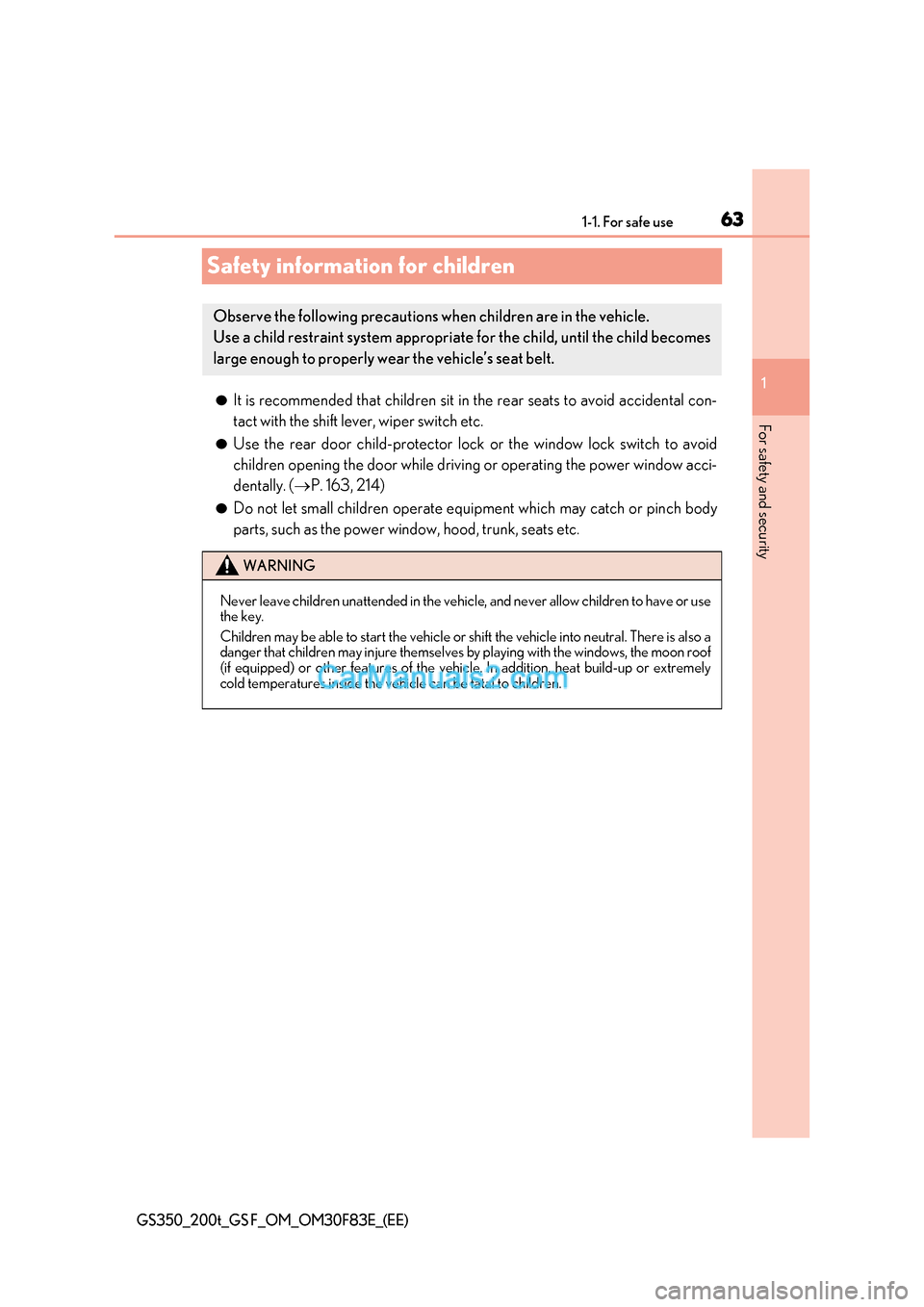 Lexus GS350 2017  Owners Manual 63
1-1. For safe use
1
GS350_200t_GS F_OM_OM30F83E_(EE)
For safety and security
Safety information for children
● It is recommended that children sit in the rear seats to avoid accidental con- 
tact