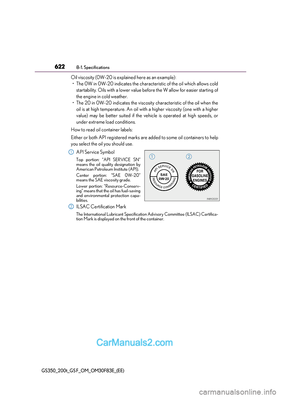 Lexus GS350 2017  Owners Manual 6228-1. Specifications
GS350_200t_GS F_OM_OM30F83E_(EE)
Oil viscosity (0W-20 is explained here as an example):
