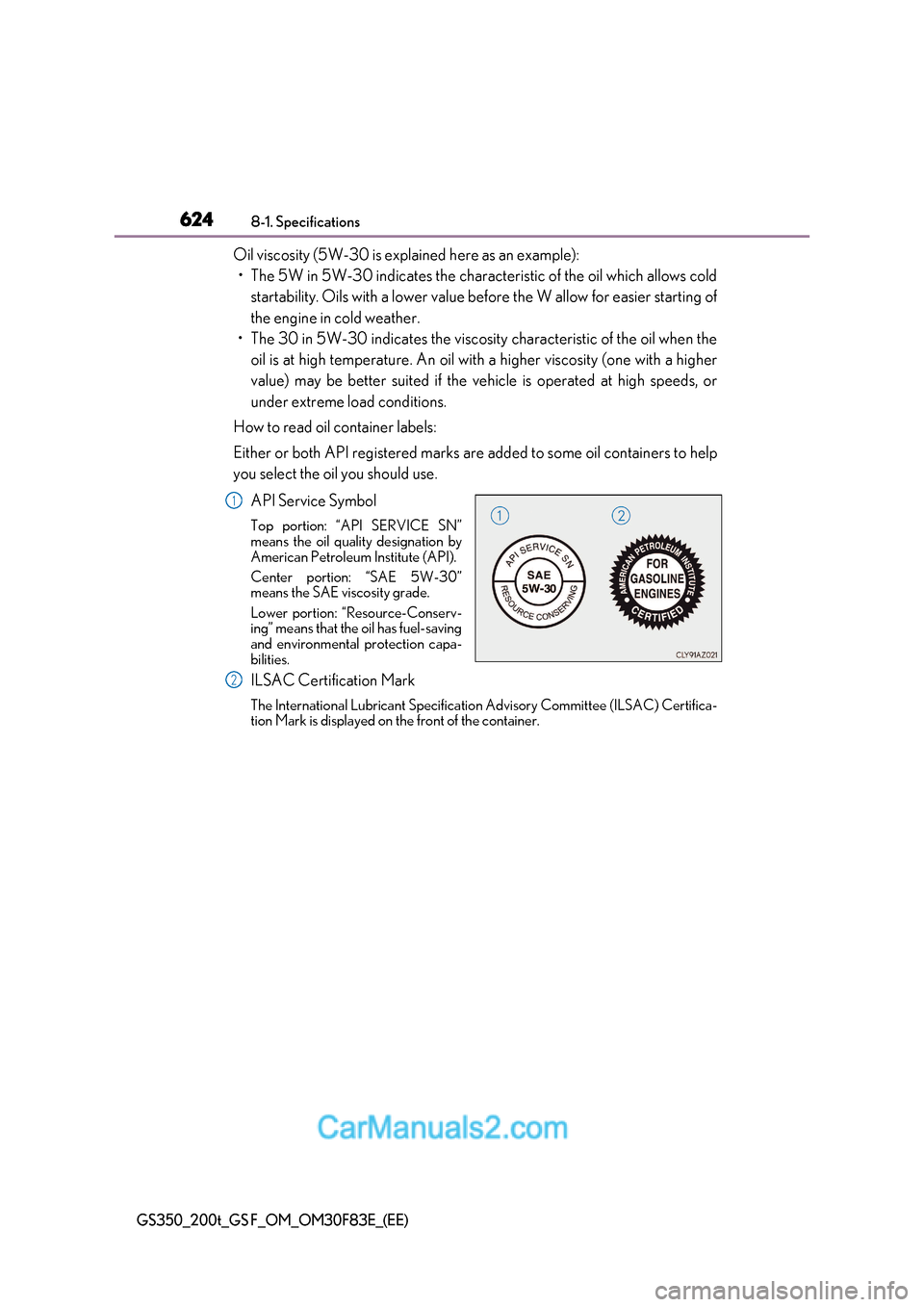 Lexus GS350 2017  Owners Manual 6248-1. Specifications
GS350_200t_GS F_OM_OM30F83E_(EE)
Oil viscosity (5W-30 is explained here as an example):