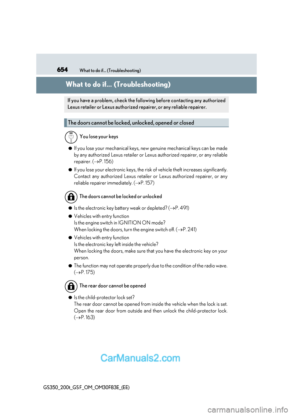 Lexus GS350 2017  Owners Manual 654What to do if... (Troubleshooting)
GS350_200t_GS F_OM_OM30F83E_(EE)
What to do if... (Troubleshooting)
●If you lose your mechanical keys, new genuine mechanical keys can be made 
by any authorize