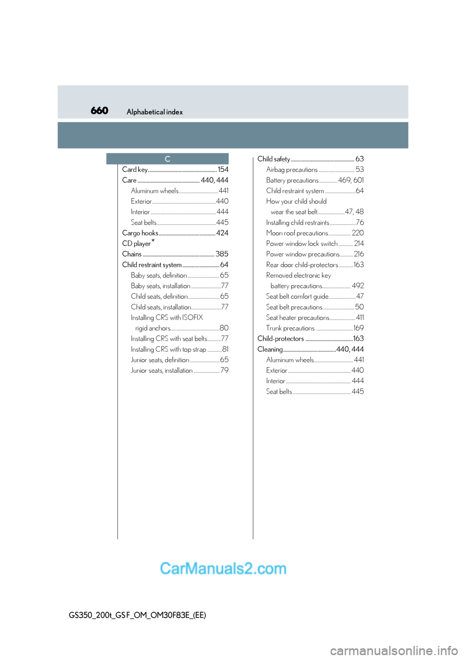 Lexus GS350 2017  Owners Manual 660Alphabetical index
GS350_200t_GS F_OM_OM30F83E_(EE)
Card key.................................................... 154 
Care ............................................... 440, 444
Aluminum wheels .