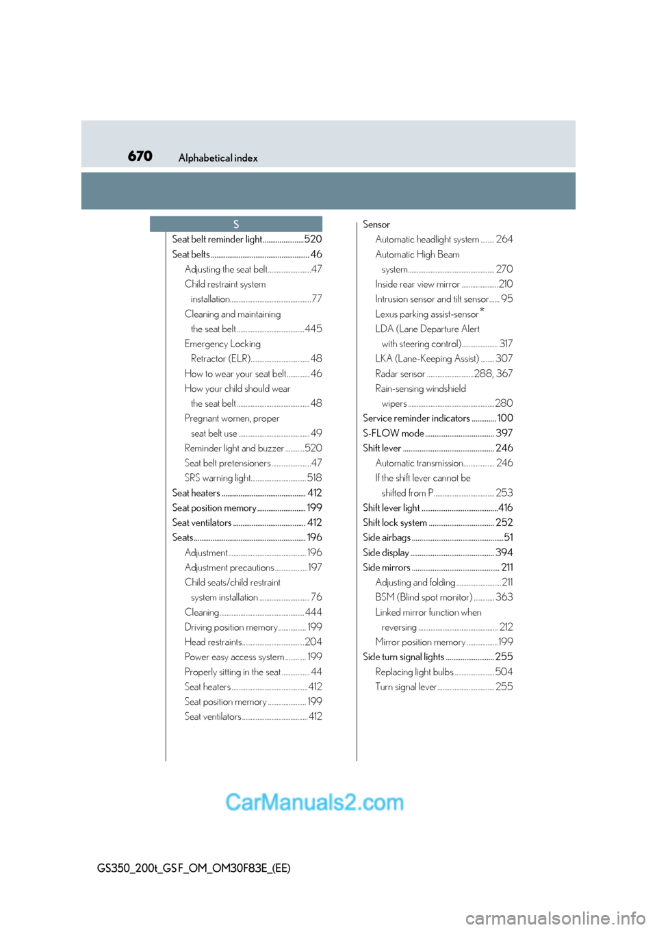 Lexus GS350 2017 Owners Manual 670Alphabetical index
GS350_200t_GS F_OM_OM30F83E_(EE)
Seat belt reminder light ......................520
Seat belts ..................................................... 46
Adjusting the seat belt . Lexus GS350 2017 Owners Manual 670Alphabetical index
GS350_200t_GS F_OM_OM30F83E_(EE)
Seat belt reminder light ......................520
Seat belts ..................................................... 46
Adjusting the seat belt .