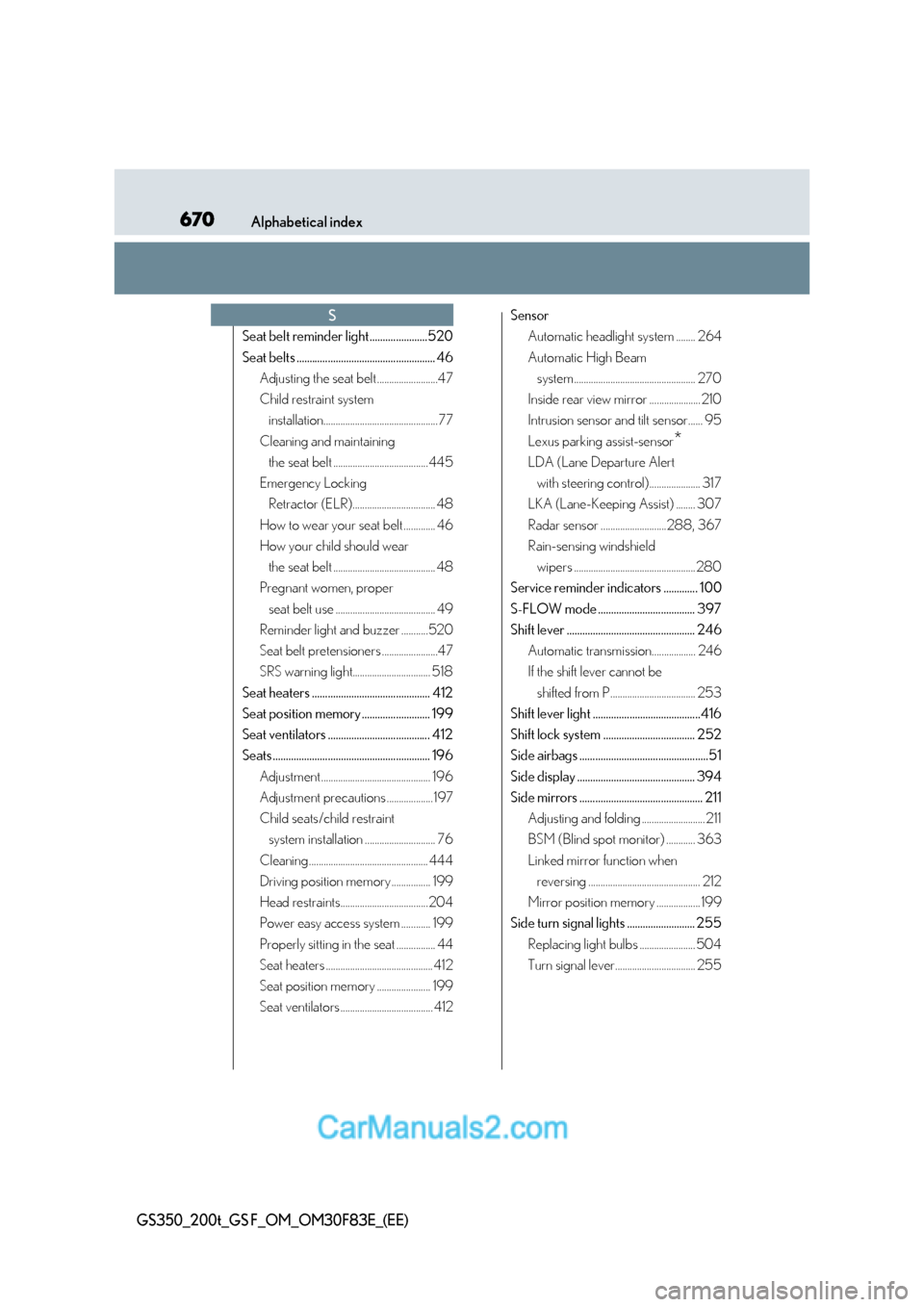 Lexus GS350 2017  Owners Manual 670Alphabetical index
GS350_200t_GS F_OM_OM30F83E_(EE)
Seat belt reminder light ......................520 
Seat belts ..................................................... 46
Adjusting the seat belt .