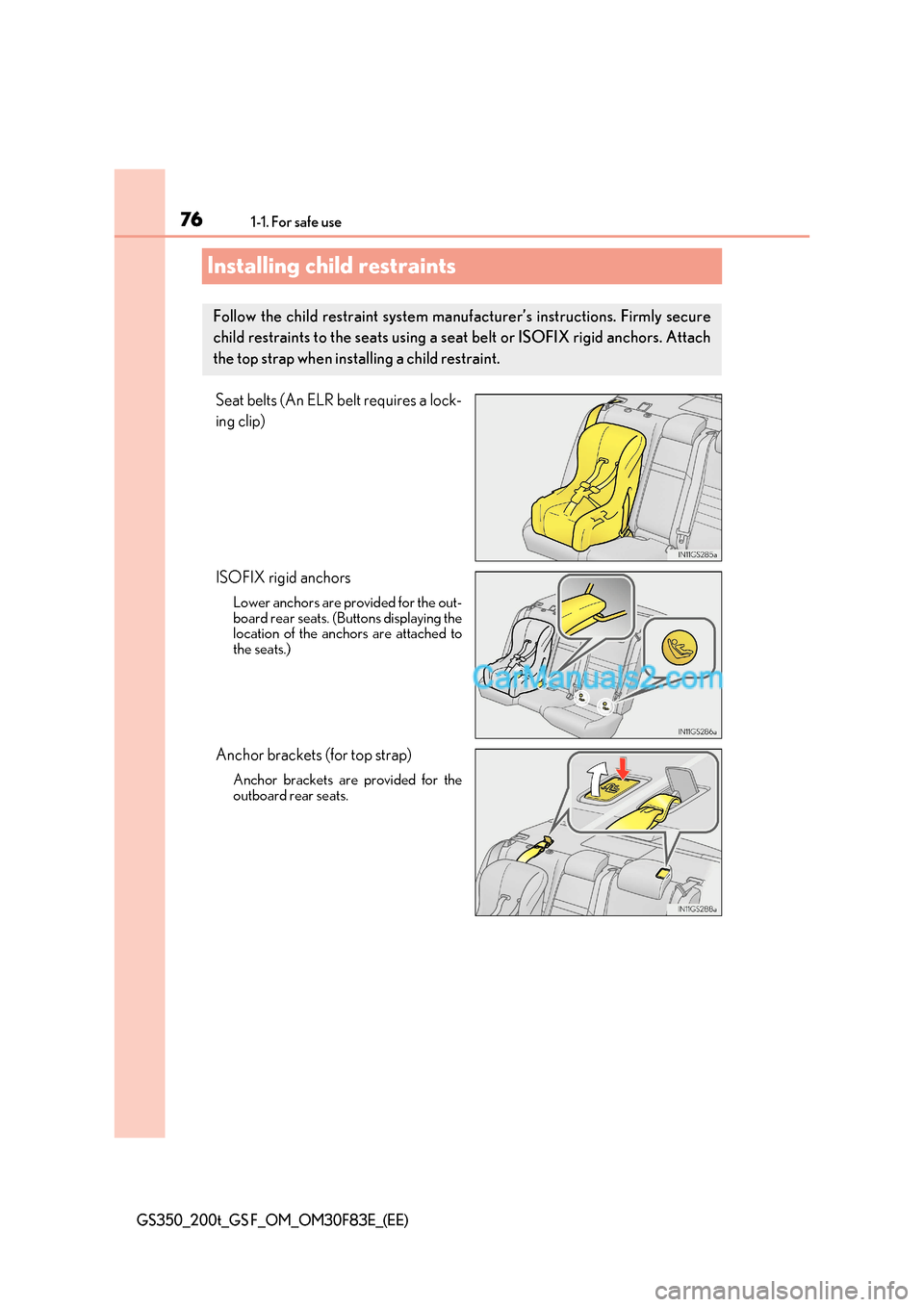 Lexus GS350 2017 Manual PDF 761-1. For safe use
GS350_200t_GS F_OM_OM30F83E_(EE)
Installing child restraints
Seat belts (An ELR belt requires a lock-
ing clip)
ISOFIX rigid anchors
Lower anchors are provided for the out-
boar Lexus GS350 2017 Manual PDF 761-1. For safe use
GS350_200t_GS F_OM_OM30F83E_(EE)
Installing child restraints
Seat belts (An ELR belt requires a lock-
ing clip)
ISOFIX rigid anchors
Lower anchors are provided for the out-
boar