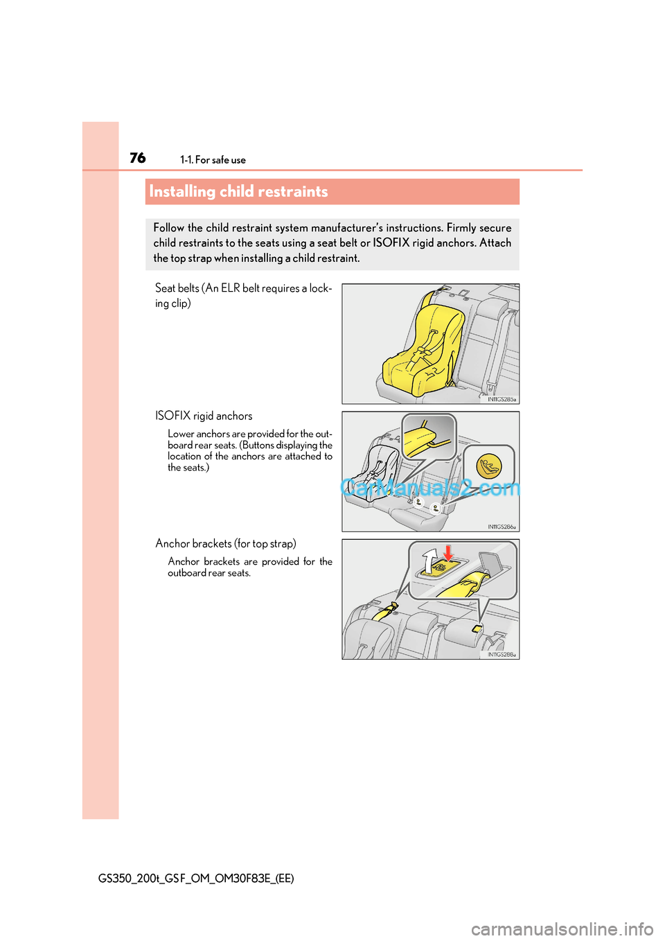 Lexus GS350 2017  Owners Manual 761-1. For safe use
GS350_200t_GS F_OM_OM30F83E_(EE)
Installing child restraints
Seat belts (An ELR belt requires a lock- 
ing clip) 
ISOFIX rigid anchors
Lower anchors are provided for the out- 
boar