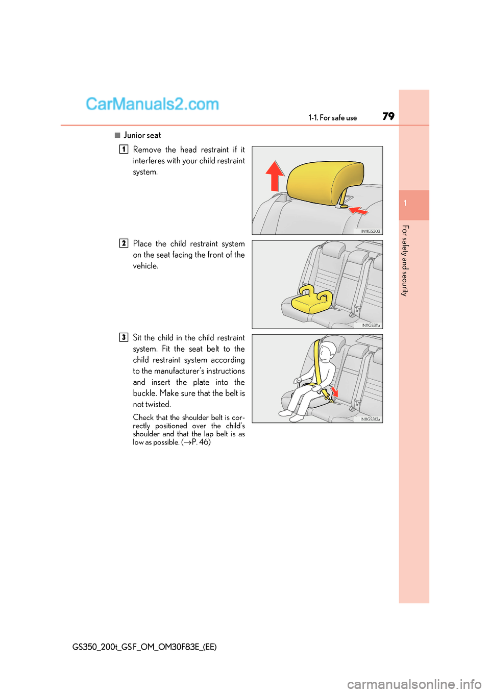 Lexus GS350 2017 Manual PDF 79
1-1. For safe use
1
For safety and security
GS350_200t_GS F_OM_OM30F83E_(EE)
■Junior seat
Remove the head restraint if it
interferes with your child restraint
system.
Place the child restraint Lexus GS350 2017 Manual PDF 79
1-1. For safe use
1
For safety and security
GS350_200t_GS F_OM_OM30F83E_(EE)
■Junior seat
Remove the head restraint if it
interferes with your child restraint
system.
Place the child restraint