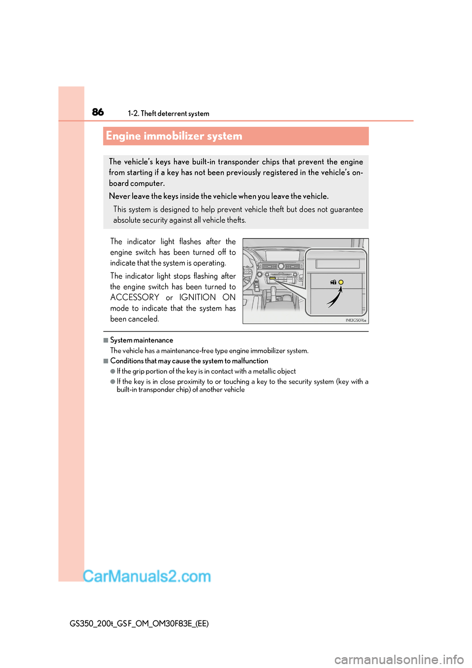 Lexus GS350 2017  Owners Manual 861-2. Theft deterrent system
GS350_200t_GS F_OM_OM30F83E_(EE)
Engine immobilizer system
The indicator light flashes after the 
engine switch has been turned off to 
indicate that the system is operat