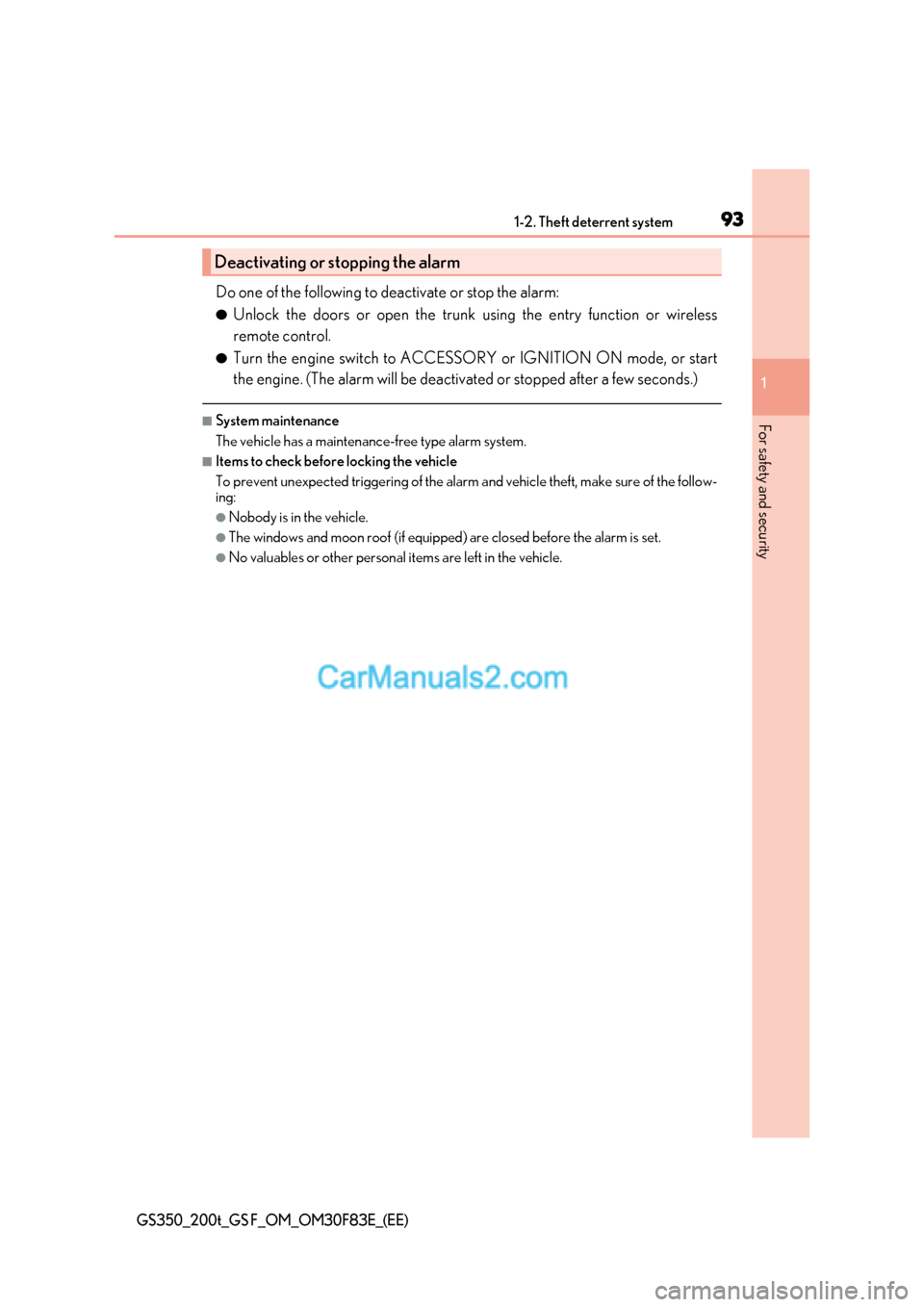 Lexus GS350 2017  Owners Manual 93
1-2. Theft deterrent system
1
GS350_200t_GS F_OM_OM30F83E_(EE)
For safety and security
Do one of the following to deactivate or stop the alarm: ● Unlock the doors or open the trunk  using the ent