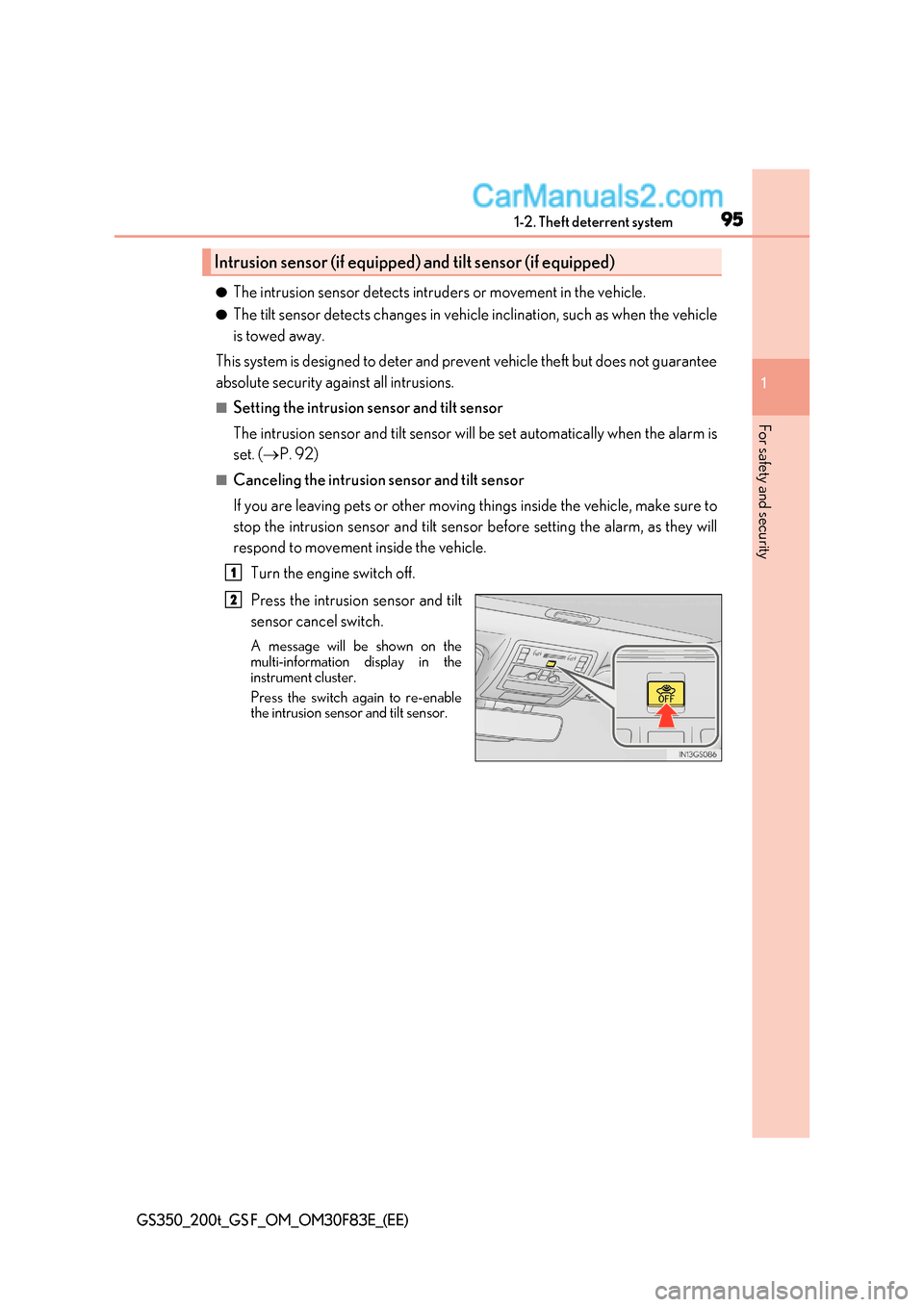Lexus GS350 2017 Owners Manual 95
1-2. Theft deterrent system
1
GS350_200t_GS F_OM_OM30F83E_(EE)
For safety and security
● The intrusion sensor detects intruders or movement in the vehicle.
● The tilt sensor detects changes in 