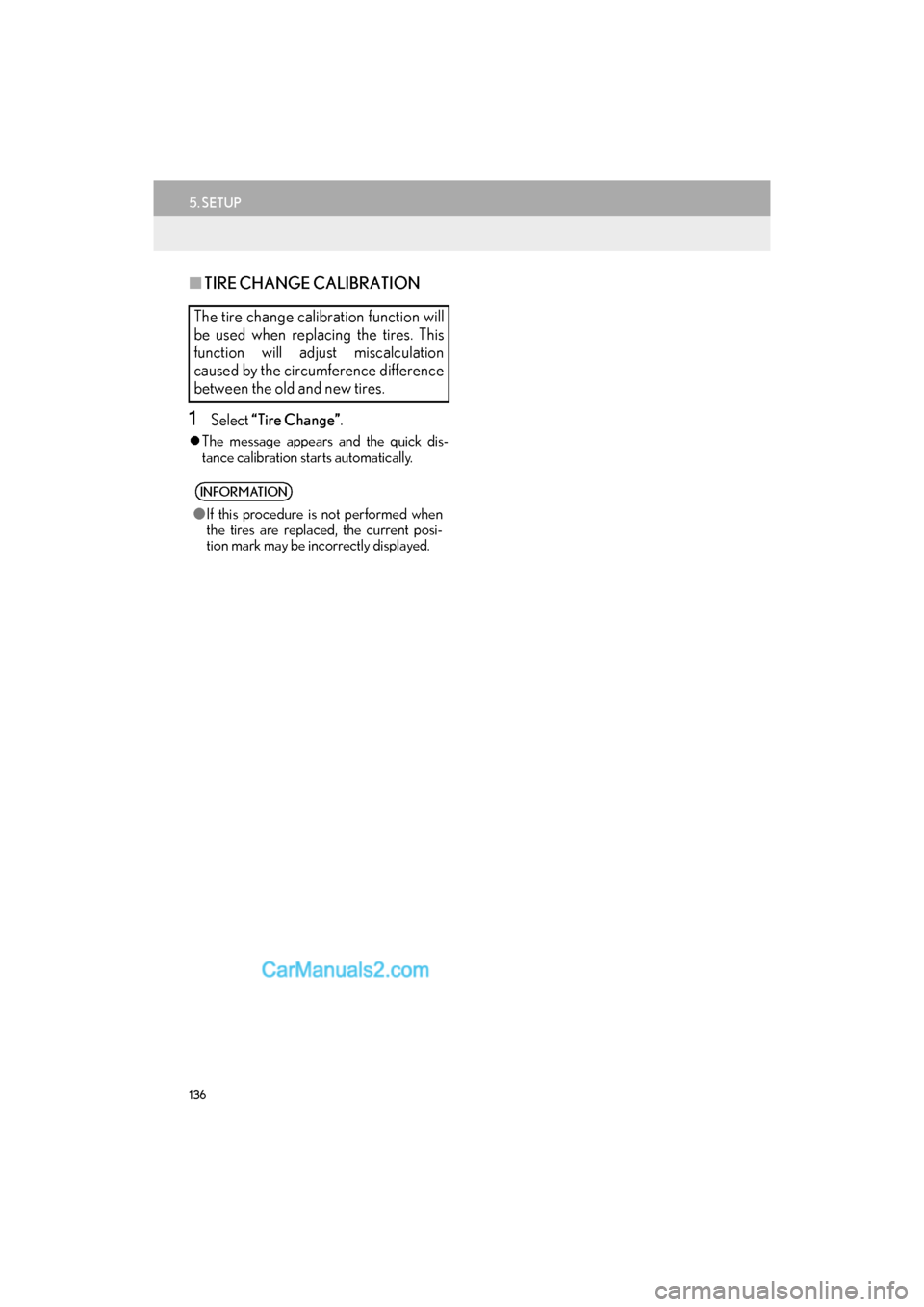 Lexus GS350 2017  Navigation Manual 136
5. SETUP
GS_Navi+MM_OM30F99U_(U)16.07.11     14:00
■TIRE CHANGE CALIBRATION
1Select  “Tire Change” .
�zThe message appears and the quick dis-
tance calibration starts automatically.
The tire