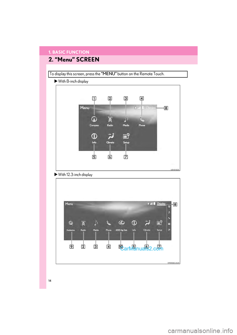Lexus GS350 2017  Navigation Manual 14
1. BASIC FUNCTION
GS_Navi+MM_OM30F99U_(U)16.07.11     14:00
2. “Menu” SCREEN
�XWith 8-inch display
�X With 12.3-inch display
To display this screen, press the  “MENU” button on the Remote T