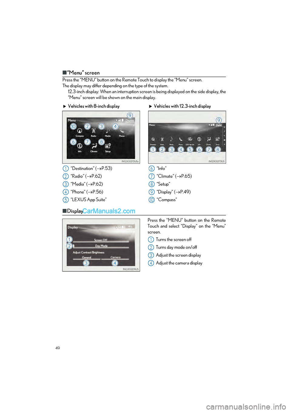 Lexus GS350 2017 Quick Guide 49
GS350_200t_QG_OM30G01U_(U)
■“Menu” screen
Press the “MENU” button on the Remote Touch to display the “Menu” screen.
The display may differ depending on the type of the system.
12.3-in Lexus GS350 2017 Quick Guide 49
GS350_200t_QG_OM30G01U_(U)
■“Menu” screen
Press the “MENU” button on the Remote Touch to display the “Menu” screen.
The display may differ depending on the type of the system.
12.3-in