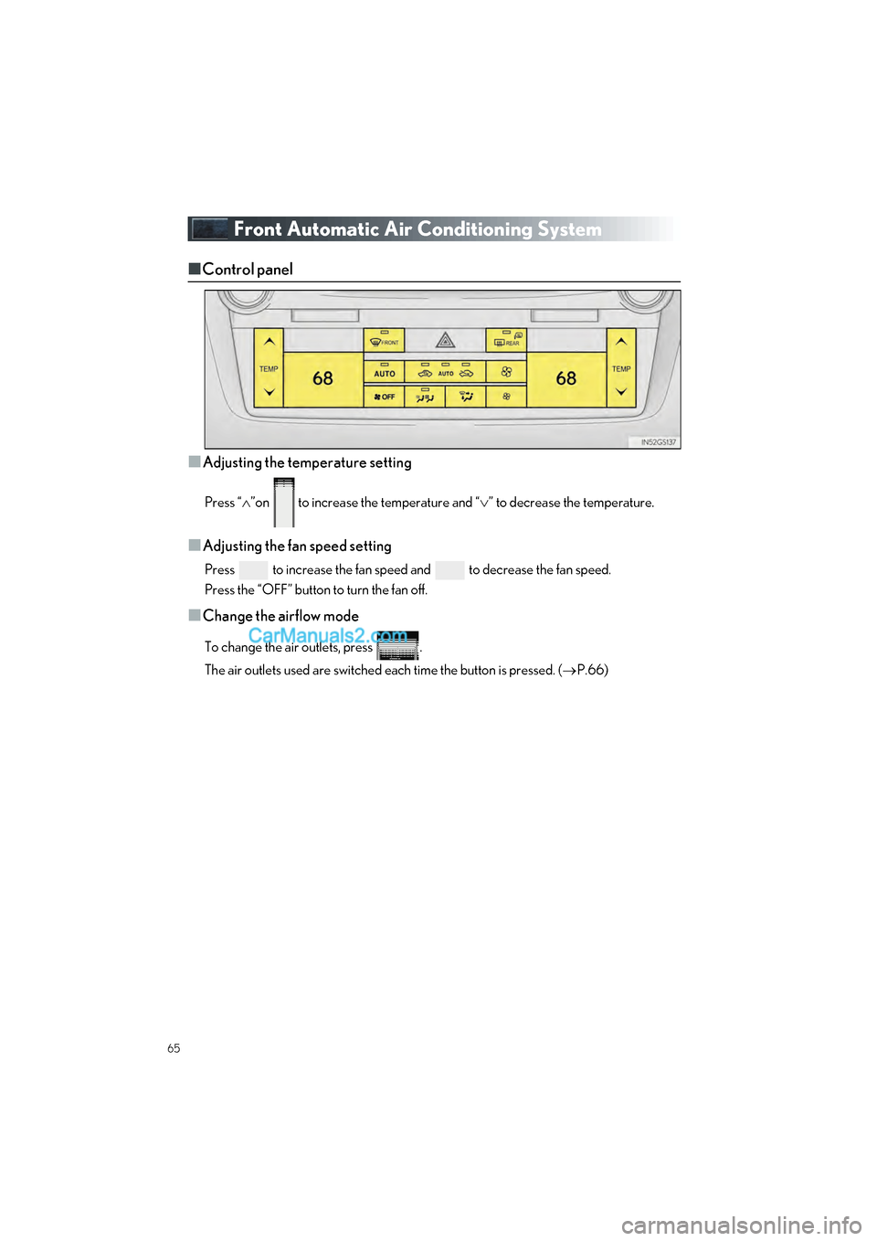 Lexus GS350 2017 Quick Guide 65
GS350_200t_QG_OM30G01U_(U)
Front Automatic Air Conditioning System
■Control panel
■
Adjusting the temperature setting
Press “ ”on to increase the temperature and “ ” to decrease Lexus GS350 2017 Quick Guide 65
GS350_200t_QG_OM30G01U_(U)
Front Automatic Air Conditioning System
■Control panel
■
Adjusting the temperature setting
Press “ ”on to increase the temperature and “ ” to decrease