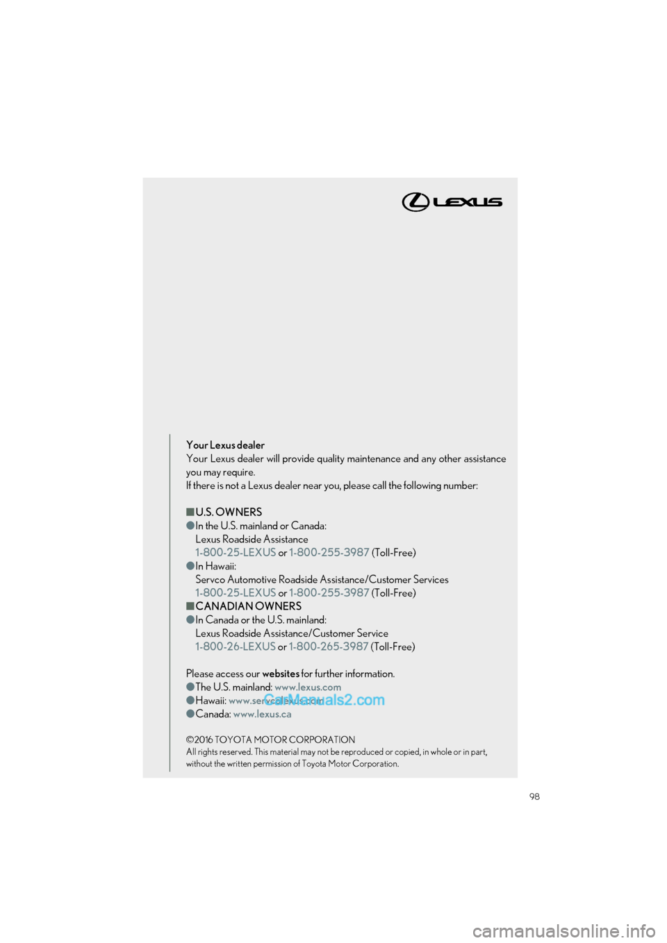 Lexus GS350 2017  Quick Guide 98
GS350_200t_QG_OM30G01U_(U)
Your Lexus dealer
Your Lexus dealer will provide quality maintenance and any other assistance
you may require.
If there is not a Lexus dealer near you, please call the fo