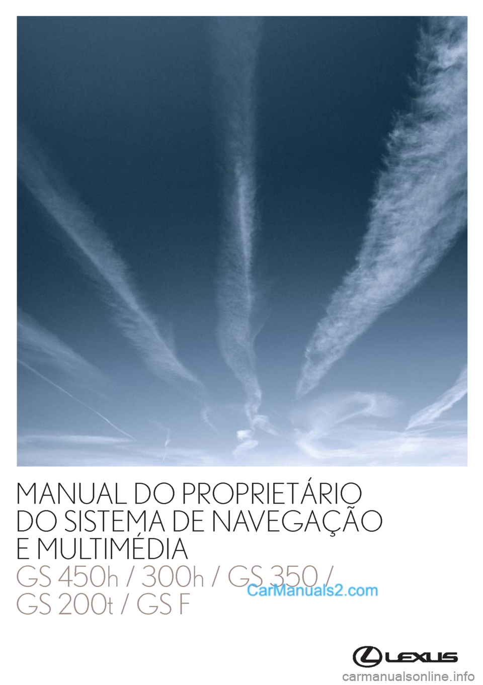 Lexus GS350 2017 Manual de navegação (in Portuguese) MANUAL DO PROPRIETÁRIO
DO SISTEMA DE NAVEGAÇÃO
E MULTIMÉDIA
GS 450h / 300h / GS 350 /
GS 200t / GS F
GS 450h / GS 300h / GS 350 /
GS 200t / GS F
Mod. OM30G25PT
Public. N.º OM30G25E
ORGAL-PORTOT Lexus GS350 2017 Manual de navegação (in Portuguese) MANUAL DO PROPRIETÁRIO
DO SISTEMA DE NAVEGAÇÃO
E MULTIMÉDIA
GS 450h / 300h / GS 350 /
GS 200t / GS F
GS 450h / GS 300h / GS 350 /
GS 200t / GS F
Mod. OM30G25PT
Public. N.º OM30G25E
ORGAL-PORTOT