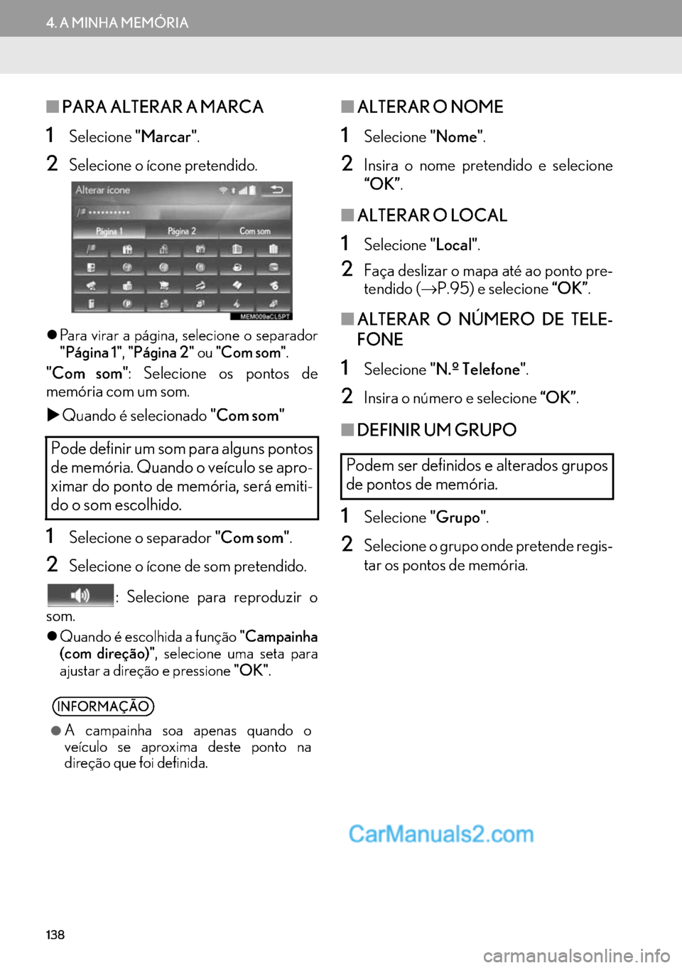 Lexus GS350 2017  Manual de navegação (in Portuguese) 138
4. A MINHA MEMÓRIA
■PARA ALTERAR A MARCA
1Selecione"Marcar".
2Selecione o ícone pretendido.
�zPara virar a página, selecione o separador
"Página 1","Página 2" ou "Com som".
"Com som": Selec