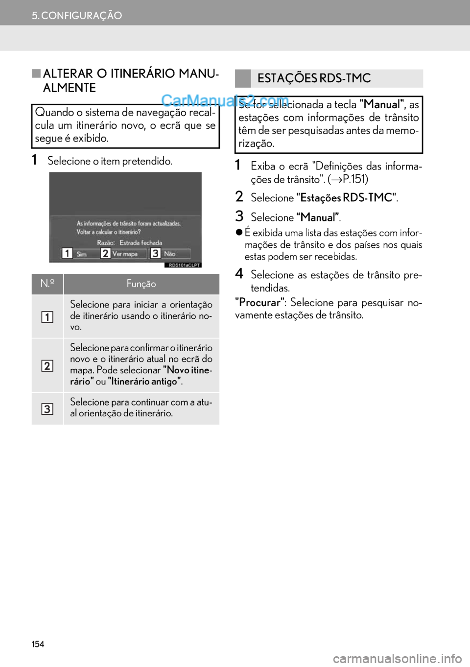 Lexus GS350 2017 Manual de navegação (in Portuguese) 154
5. CONFIGURAÇÃO
■ALTERAR O ITINERÁRIO MANU-
ALMENTE
1Selecione o item pretendido.1Exiba o ecrã "Definições das informa-
ções de trânsito". (→P.151)
2Selecione"Estações RDS-TMC".
3Se Lexus GS350 2017 Manual de navegação (in Portuguese) 154
5. CONFIGURAÇÃO
■ALTERAR O ITINERÁRIO MANU-
ALMENTE
1Selecione o item pretendido.1Exiba o ecrã "Definições das informa-
ções de trânsito". (→P.151)
2Selecione"Estações RDS-TMC".
3Se