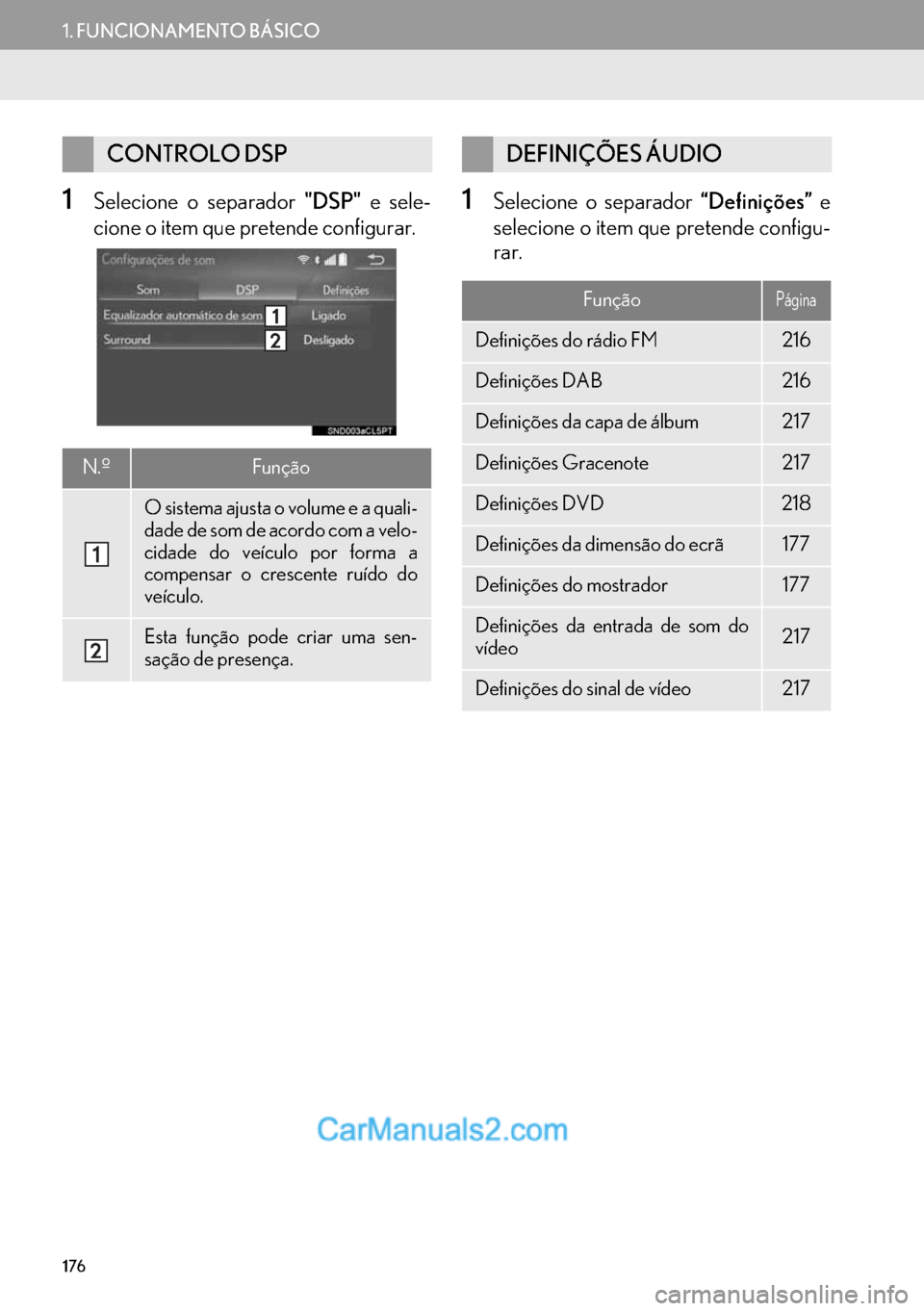 Lexus GS350 2017  Manual de navegação (in Portuguese) 176
1. FUNCIONAMENTO BÁSICO
1Selecione o separador "DSP" e sele-
cione o item que pretende configurar.1Selecione o separador “Definições” e
selecione o item que pretende configu-
rar.
CONTROLO 