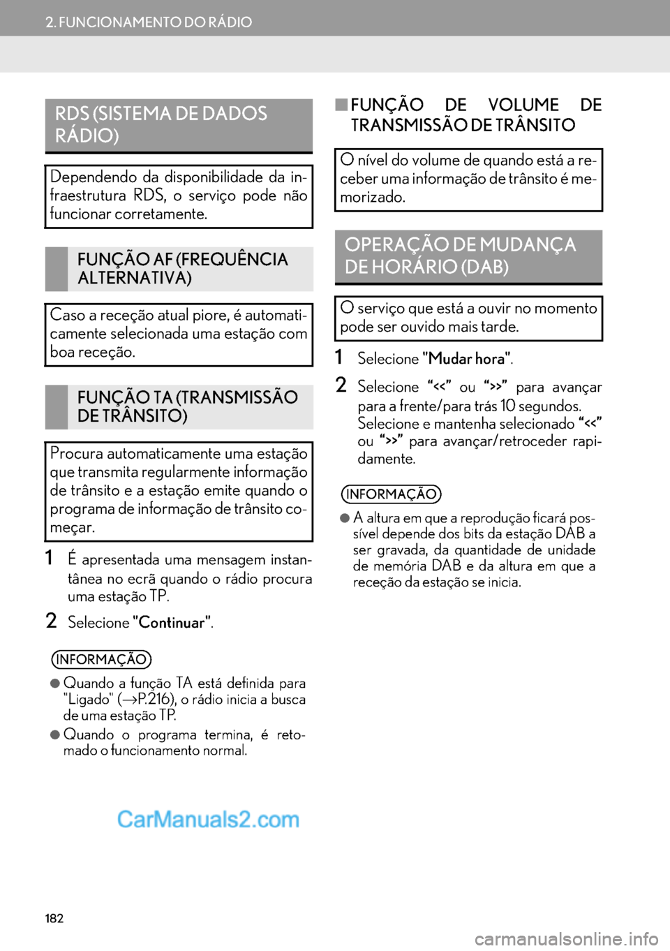 Lexus GS350 2017 Manual de navegação (in Portuguese) 182
2. FUNCIONAMENTO DO RÁDIO
1É apresentada uma mensagem instan-
tânea no ecrã quando o rádio procura
uma estação TP.
2Selecione"Continuar".
■FUNÇÃO DE VOLUME DE
TRANSMISSÃO DE TRÂNSITO
Lexus GS350 2017 Manual de navegação (in Portuguese) 182
2. FUNCIONAMENTO DO RÁDIO
1É apresentada uma mensagem instan-
tânea no ecrã quando o rádio procura
uma estação TP.
2Selecione"Continuar".
■FUNÇÃO DE VOLUME DE
TRANSMISSÃO DE TRÂNSITO