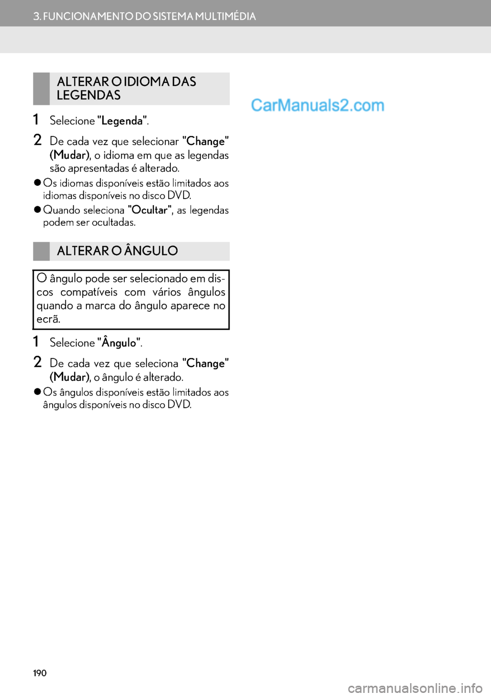 Lexus GS350 2017  Manual de navegação (in Portuguese) 190
3. FUNCIONAMENTO DO SISTEMA MULTIMÉDIA
1Selecione"Legenda".
2De cada vez que selecionar "Change"
(Mudar), o idioma em que as legendas
são apresentadas é alterado.
�zOs idiomas disponíveis est