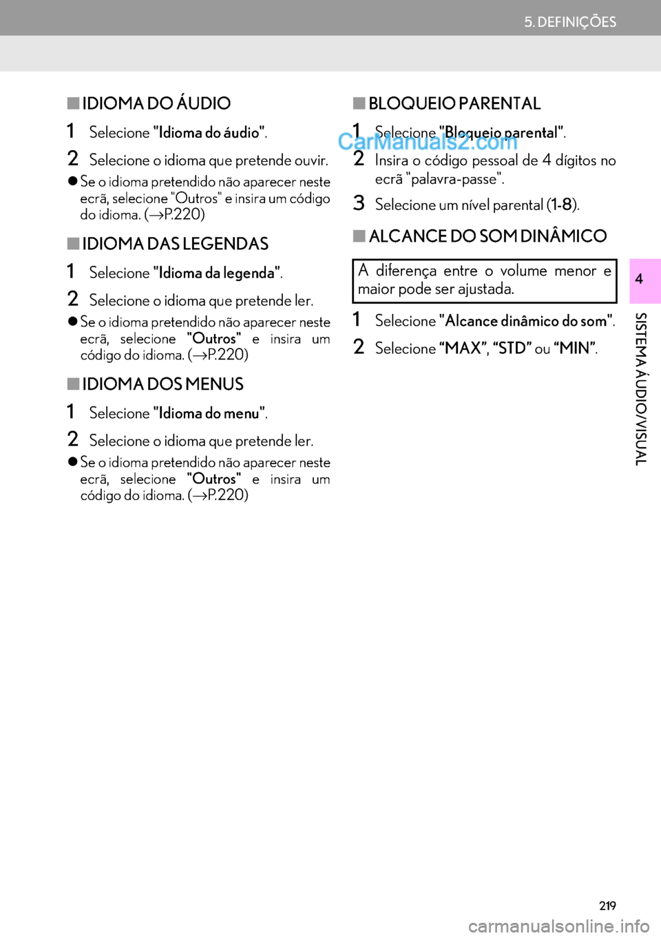 Lexus GS350 2017  Manual de navegação (in Portuguese) 219
5. DEFINIÇÕES
SISTEMA ÁUDIO/VISUAL
4
■IDIOMA DO ÁUDIO
1Selecione"Idioma do áudio".
2Selecione o idioma que pretende ouvir.
�zSe o idioma pretendido não aparecer neste
ecrã, selecione "Out