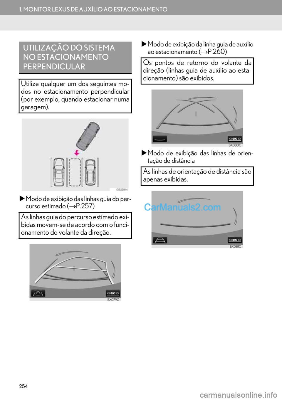 Lexus GS350 2017  Manual de navegação (in Portuguese) 254
1. MONITOR LEXUS DE AUXÍLIO AO ESTACIONAMENTO
�XModo de exibição das linhas guia do per-
curso estimado (→P.257)�XModo de exibição da linha guia de auxílio
ao estacionamento (→P.260)
�XM