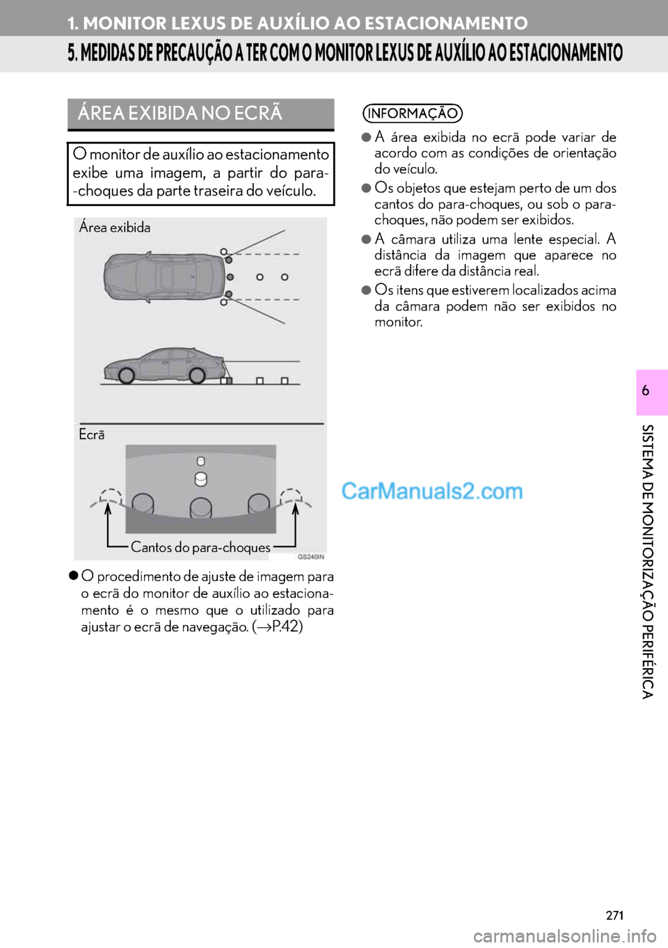 Lexus GS350 2017  Manual de navegação (in Portuguese) 271
1. MONITOR LEXUS DE AUXÍLIO AO ESTACIONAMENTO
SISTEMA DE MONITORIZAÇÃO PERIFÉRICA
6
5. MEDIDAS DE PRECAUÇÃO A TER COM O MONITOR LEXUS DE AUXÍLIO AO ESTACIONAMENTO
�zO procedimento de ajuste