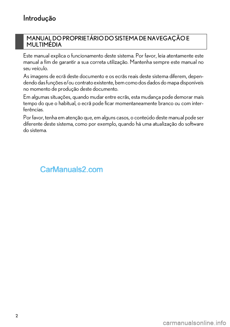 Lexus GS350 2017 Manual de navegação (in Portuguese) 2
Introdução
Este manual explica o funcionamento deste sistema. Por favor, leia atentamente este
manual a fim de garantir a sua correta utilização. Mantenha sempre este manual no
seu veículo.
As Lexus GS350 2017 Manual de navegação (in Portuguese) 2
Introdução
Este manual explica o funcionamento deste sistema. Por favor, leia atentamente este
manual a fim de garantir a sua correta utilização. Mantenha sempre este manual no
seu veículo.
As