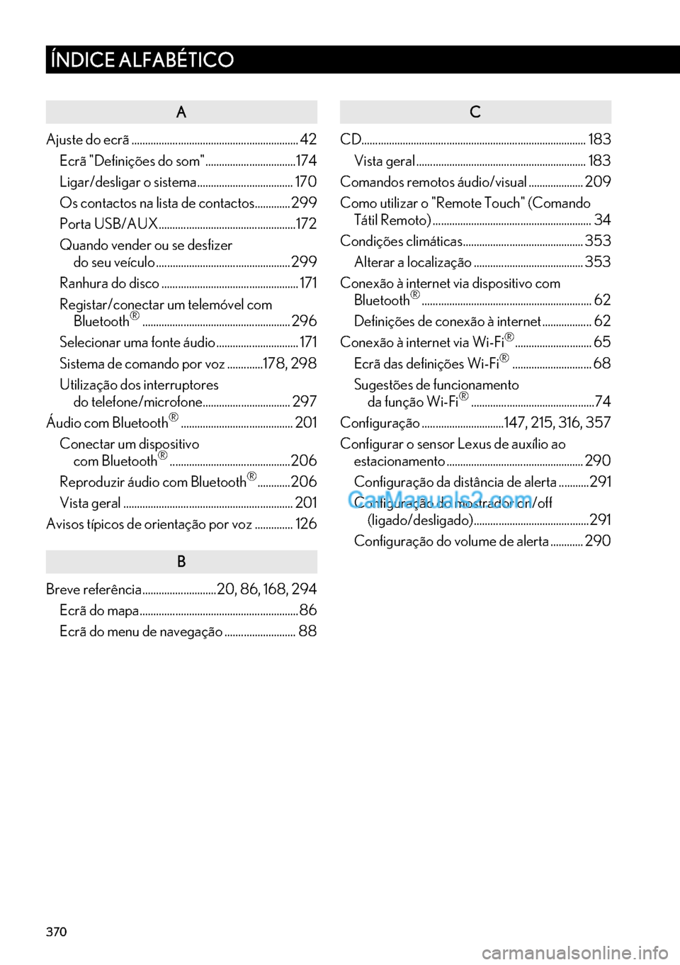 Lexus GS350 2017  Manual de navegação (in Portuguese) 370
ÍNDICE ALFABÉTICO
A
Ajuste do ecrã ............................................................. 42
Ecrã "Definições do som" .................................174
Ligar/desligar o sistema....