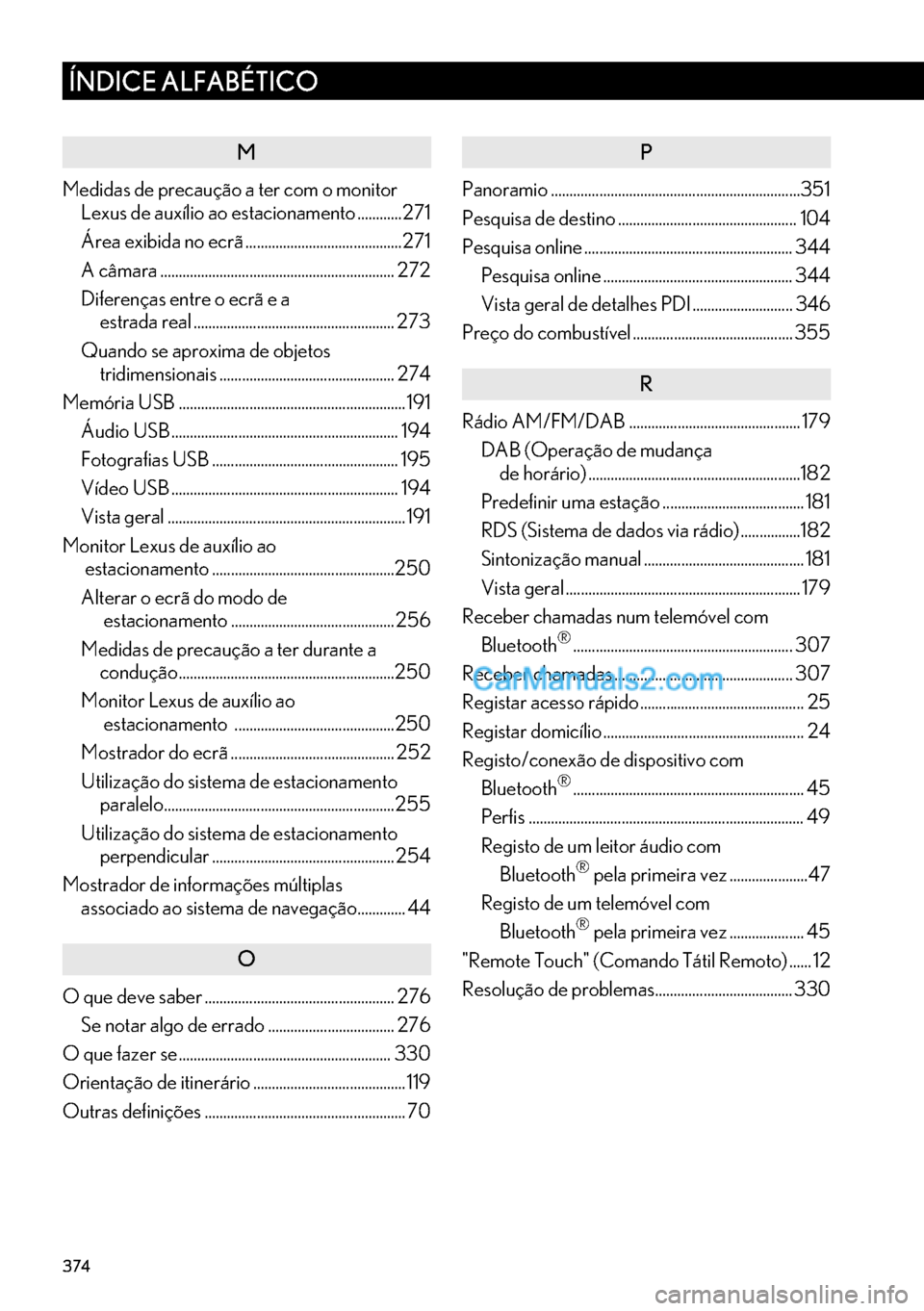 Lexus GS350 2017  Manual de navegação (in Portuguese) 374
ÍNDICE ALFABÉTICO
M
Medidas de precaução a ter com o monitor 
Lexus de auxílio ao estacionamento ............271
Área exibida no ecrã ..........................................271
A câmara