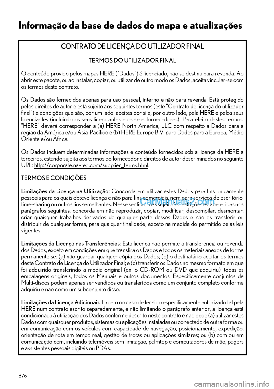 Lexus GS350 2017  Manual de navegação (in Portuguese) 376
CONTRATO DE LICENÇA DO UTILIZADOR FINAL
CONTRATO DE LICENÇA DO UTILIZADOR FINALCONTRATO DE LICENÇA DO UTILIZADOR FINAL CONTRATO DE LICENÇA DO UTILIZADOR FINAL
TERMOS DO UTILIZADOR FINAL
O cont